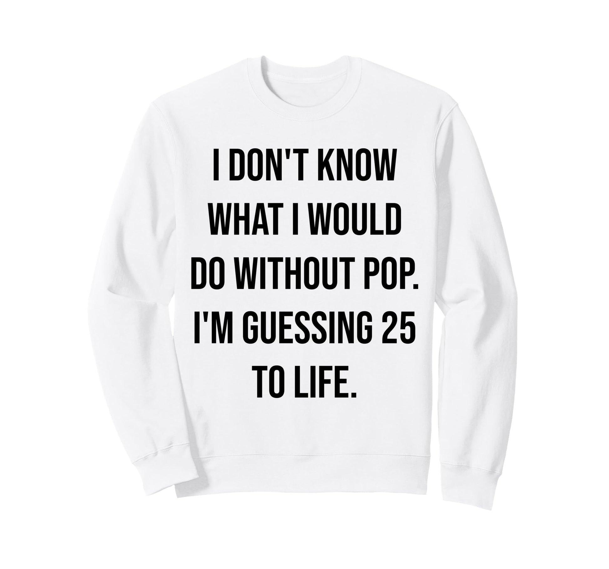 I Dont Know What I Would Do Sweatshirt - Streetwear Style for Adults - T-Shirt, Sweatshirt, Hoodie