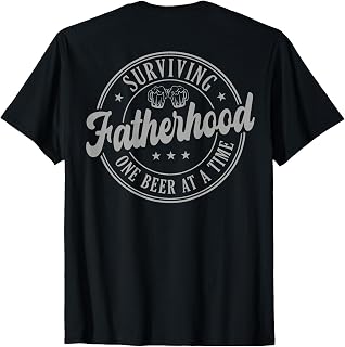 Surviving Fatherhood One Beer At A Time (on Back) T-Shirt Unisex T-shirt, Sweatshirt, Hoodie, Long Sleeve Tee - T-Shirt, Sweatshirt, Hoodie