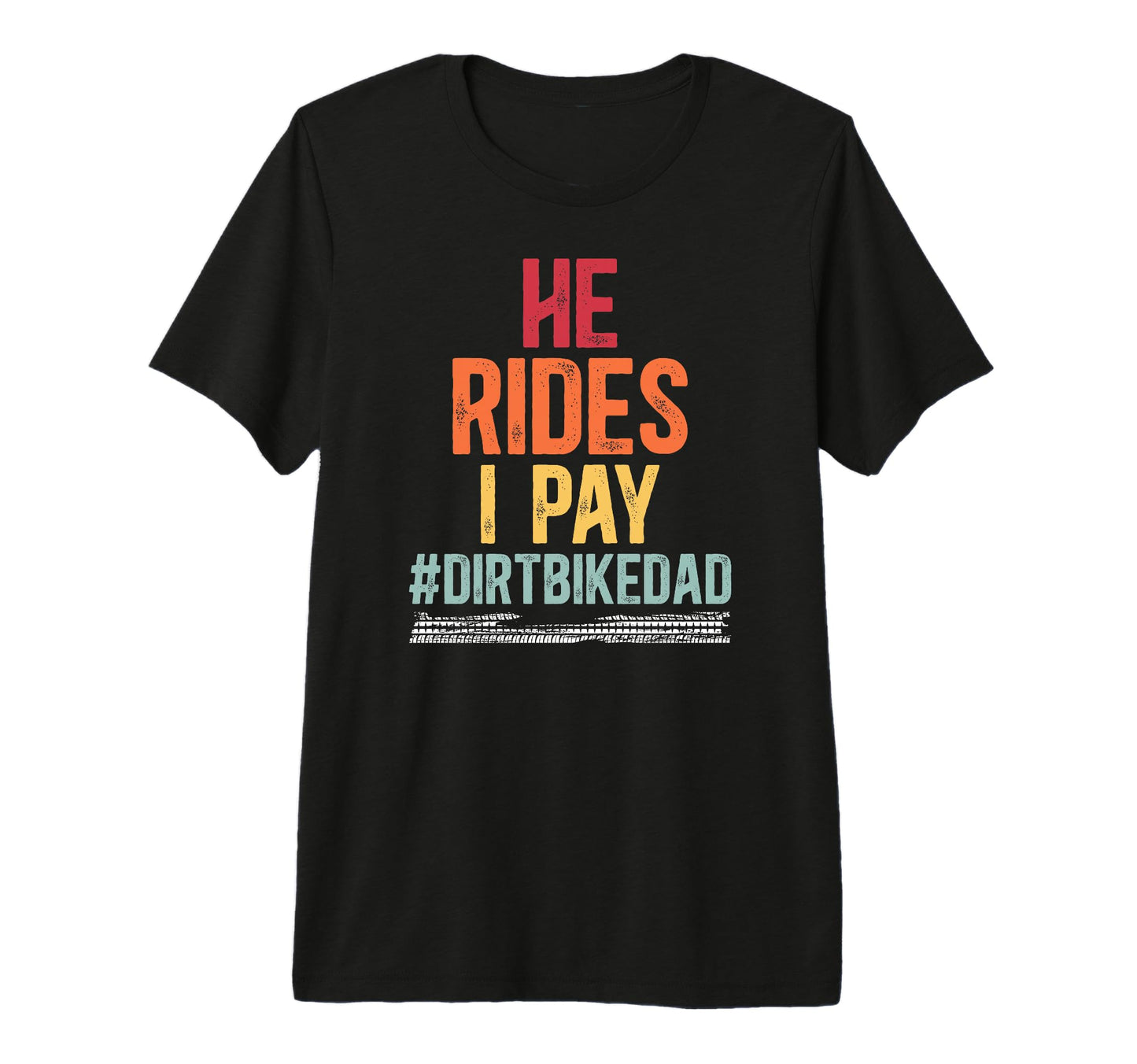 Mens He Rides I Pay Dirt Bike Dad Dirt T-Shirt - Trendy Graphic for Adults - T-Shirt, Sweatshirt, Hoodie