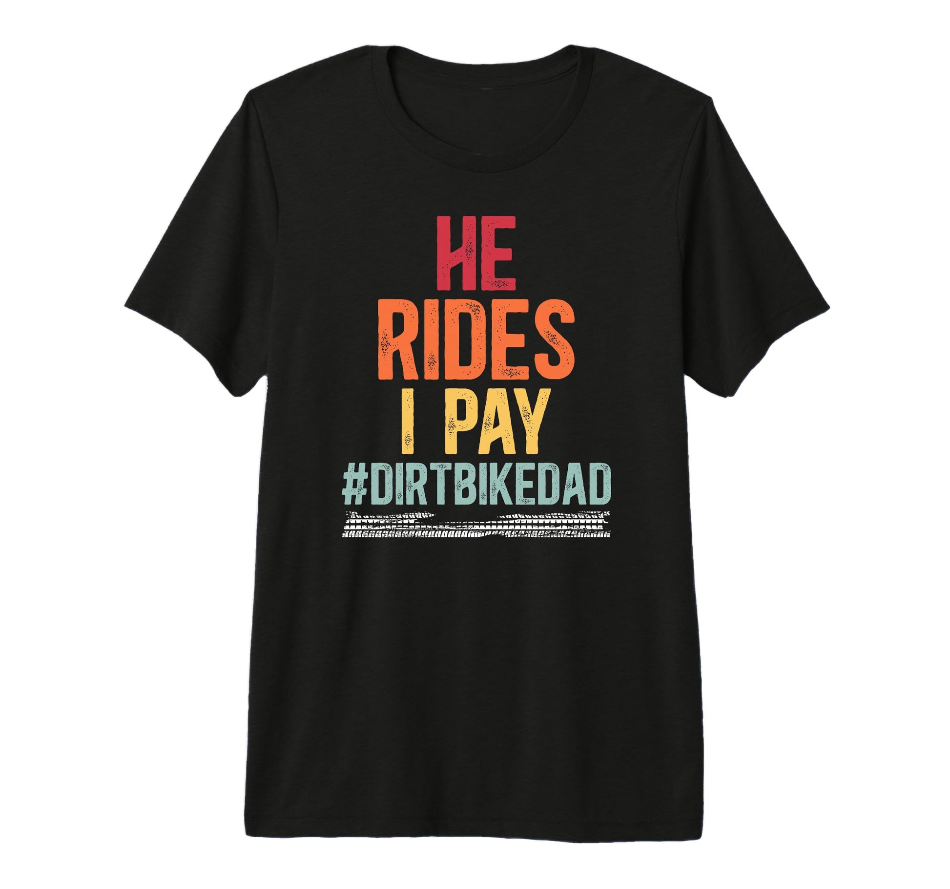 Mens He Rides I Pay Dirt Bike Dad Dirt T-Shirt - Trendy Graphic for Adults - T-Shirt, Sweatshirt, Hoodie
