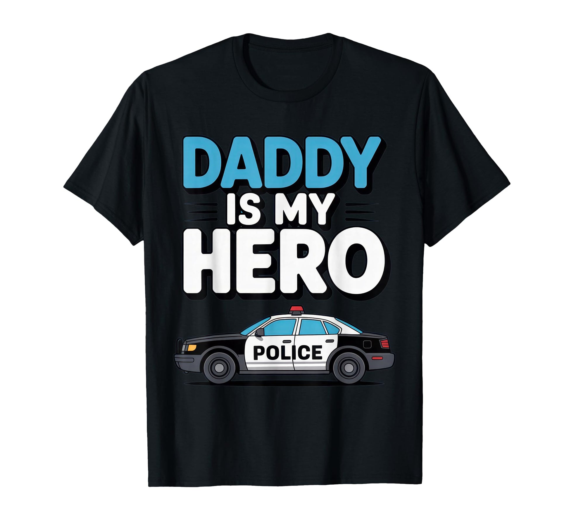 Daddy Is My Hero Police Car Fathers Day T-Shirt - Graphic Print Unisex - T-Shirt, Sweatshirt, Hoodie