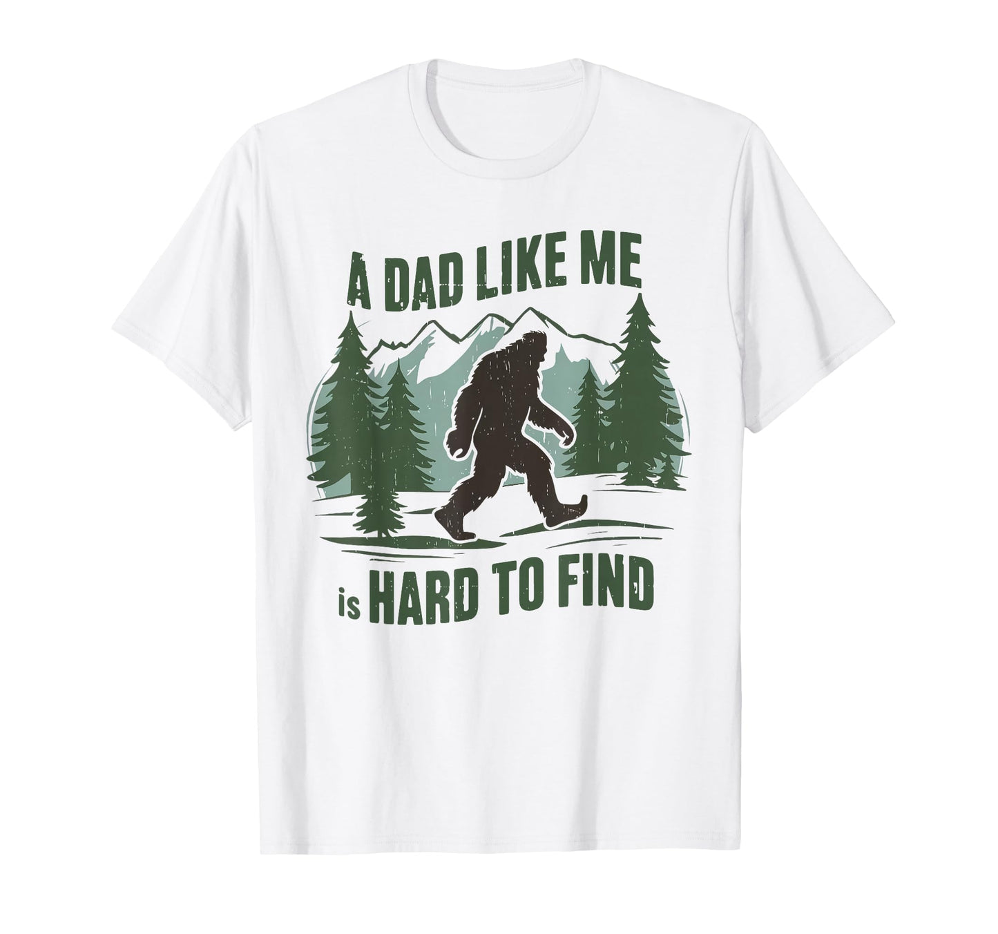 Dad Like Me Is Hard To Find Bigfoot T-Shirt - Trendy Graphic Unisex - T-Shirt, Sweatshirt, Hoodie