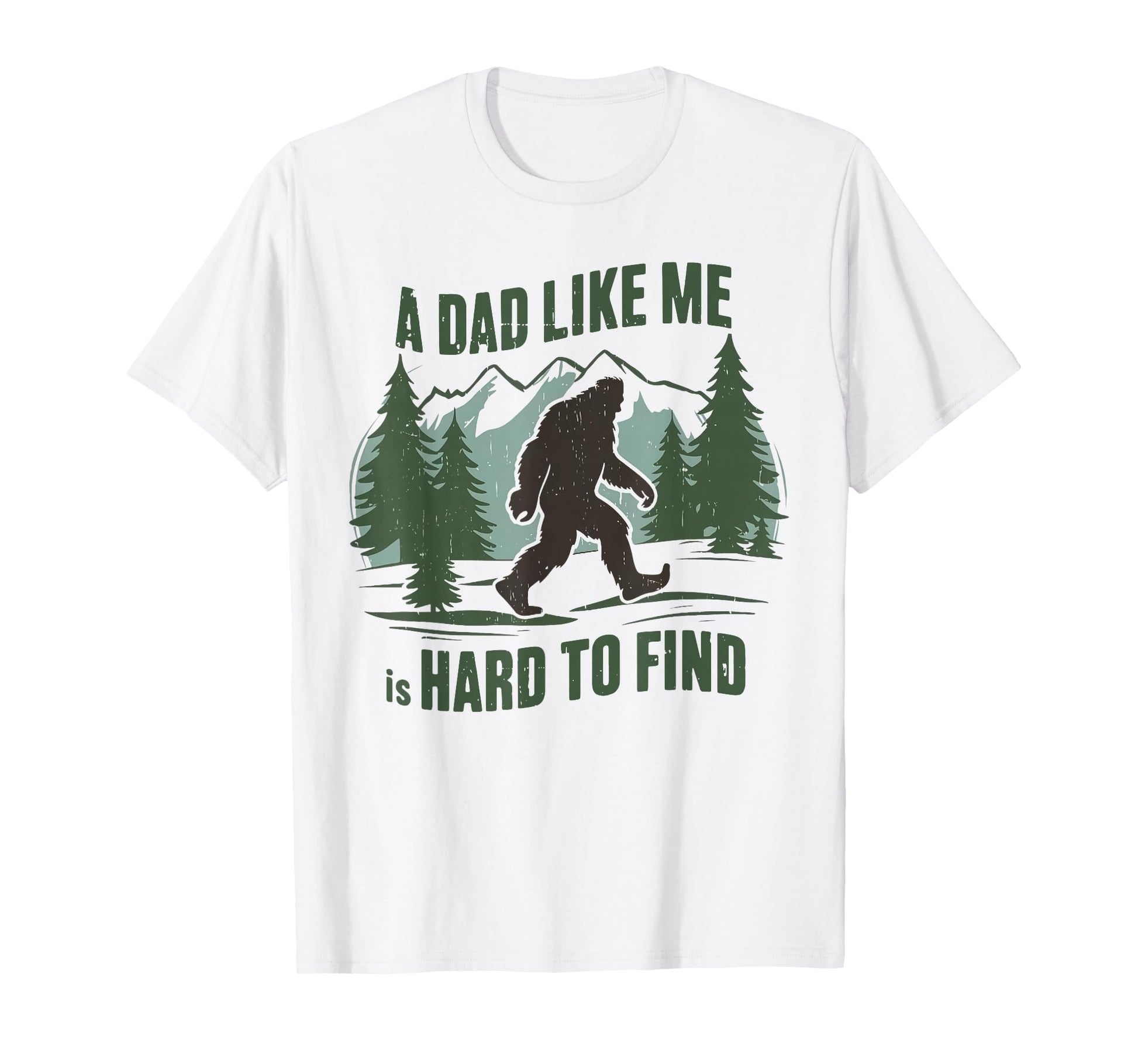 Dad Like Me Is Hard To Find Bigfoot T-Shirt - Trendy Graphic Unisex - T-Shirt, Sweatshirt, Hoodie