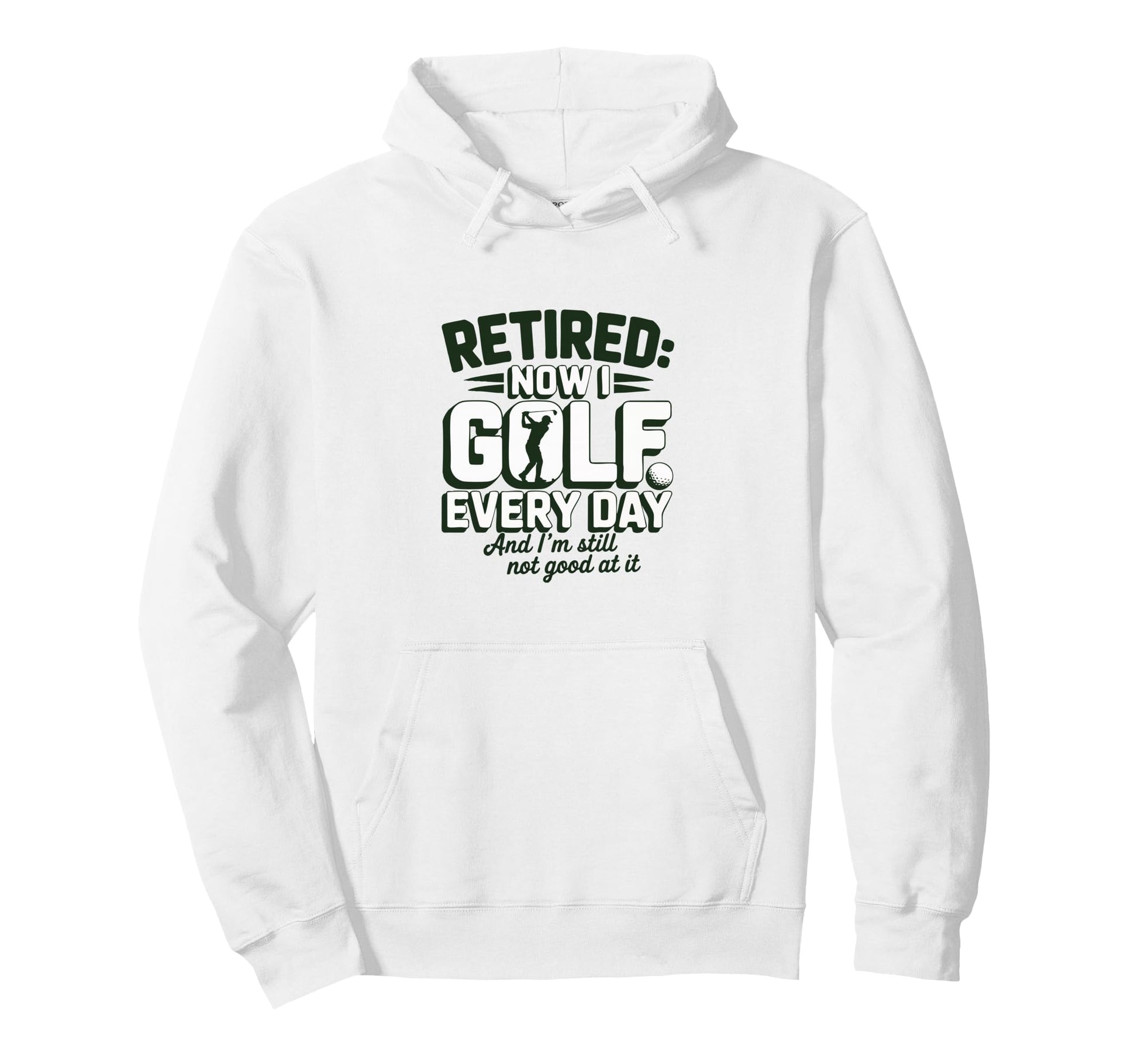 Retired Now I Golf Every Day Funny Hoodie - Trendy Graphic Men Women - T-Shirt, Sweatshirt, Hoodie