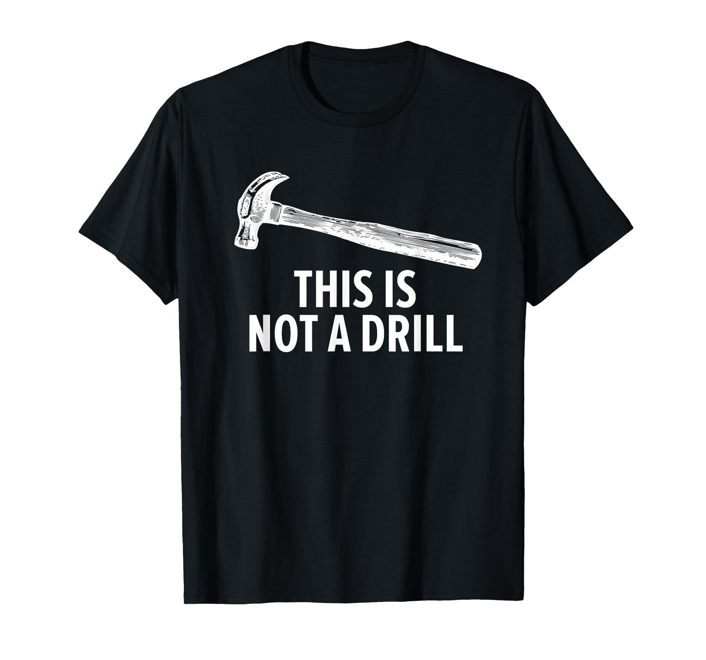This Is Not Drill Funny Carpenter T-Shirt - Graphic Print Men Women - T-Shirt, Sweatshirt, Hoodie