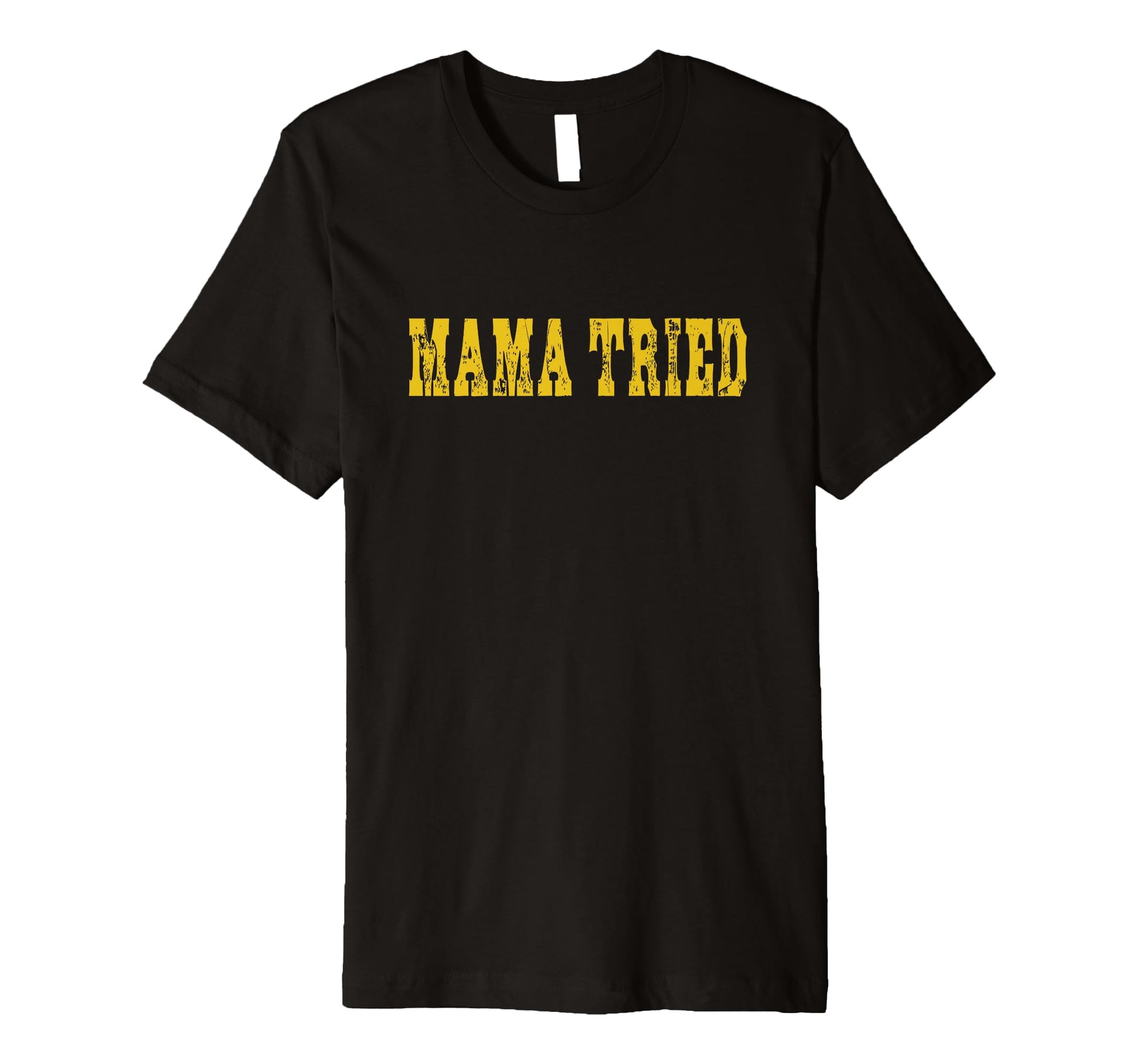 Mama Tried Funny T-Shirt - Trendy Graphic for Adults - T-Shirt, Sweatshirt, Hoodie