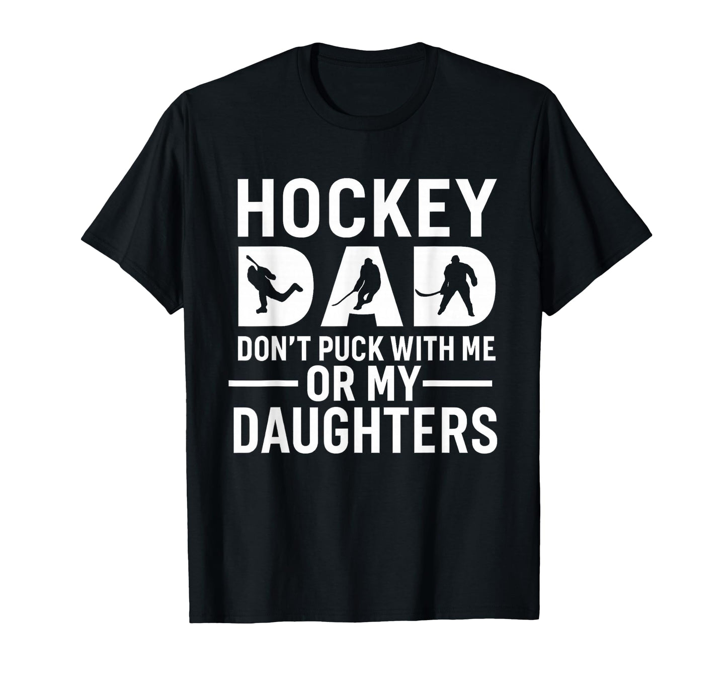 Hockey Dad Dont Puck Me Or My T-Shirt - Casual Everyday Wear Men Women - T-Shirt, Sweatshirt, Hoodie