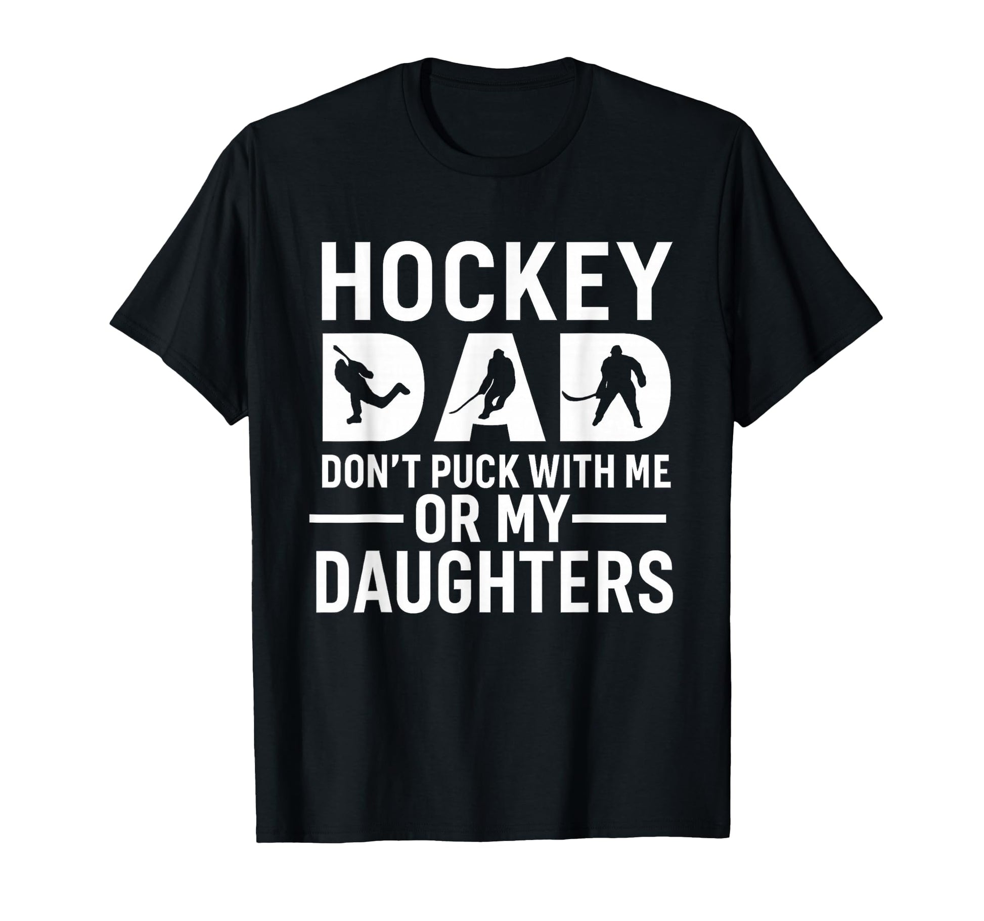 Hockey Dad Dont Puck Me Or My T-Shirt - Casual Everyday Wear Men Women - T-Shirt, Sweatshirt, Hoodie