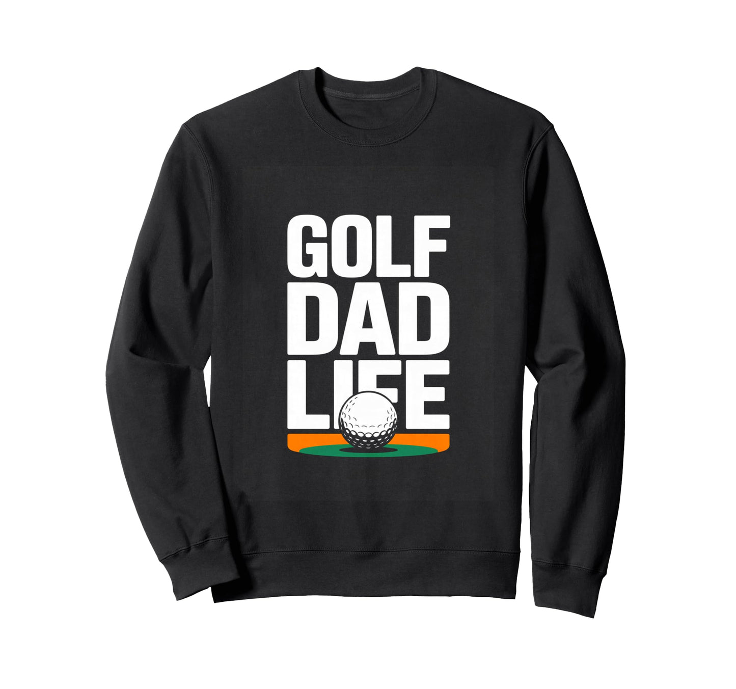 Golf Dad Life Funny Fathers Day Sweatshirt - Fun Novelty Design for Adults - T-Shirt, Sweatshirt, Hoodie