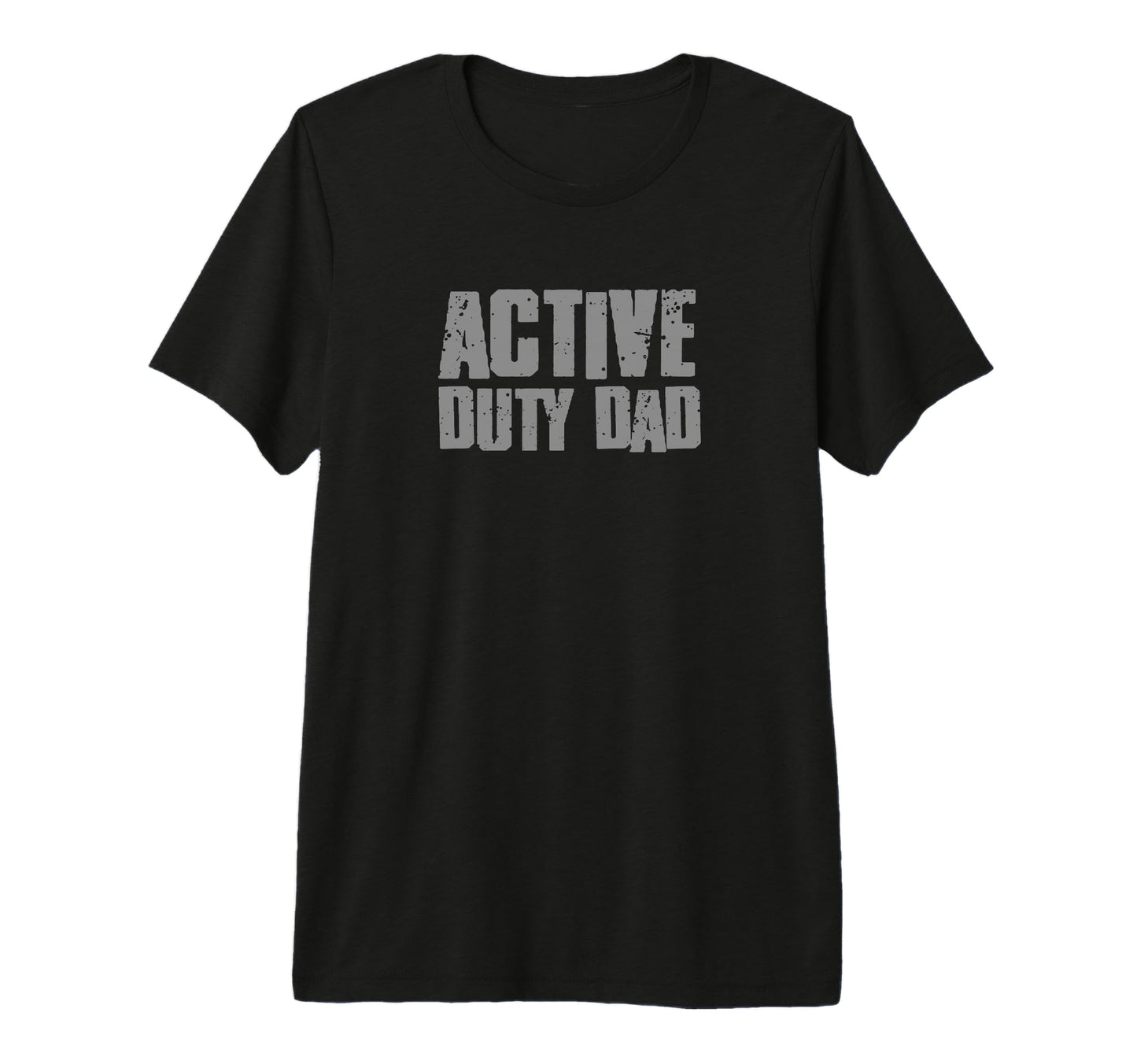 Active Duty Dad Funny Proud Special T-Shirt - Casual Everyday Wear Unisex - T-Shirt, Sweatshirt, Hoodie