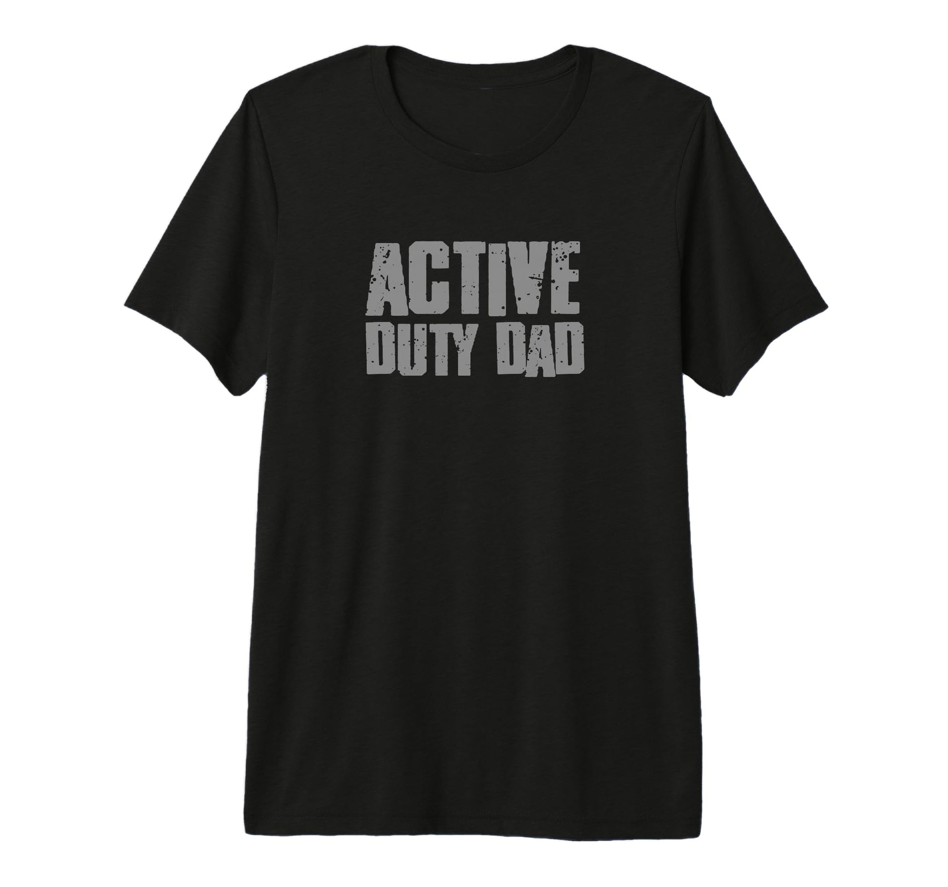 Active Duty Dad Funny Proud Special T-Shirt - Casual Everyday Wear Unisex - T-Shirt, Sweatshirt, Hoodie