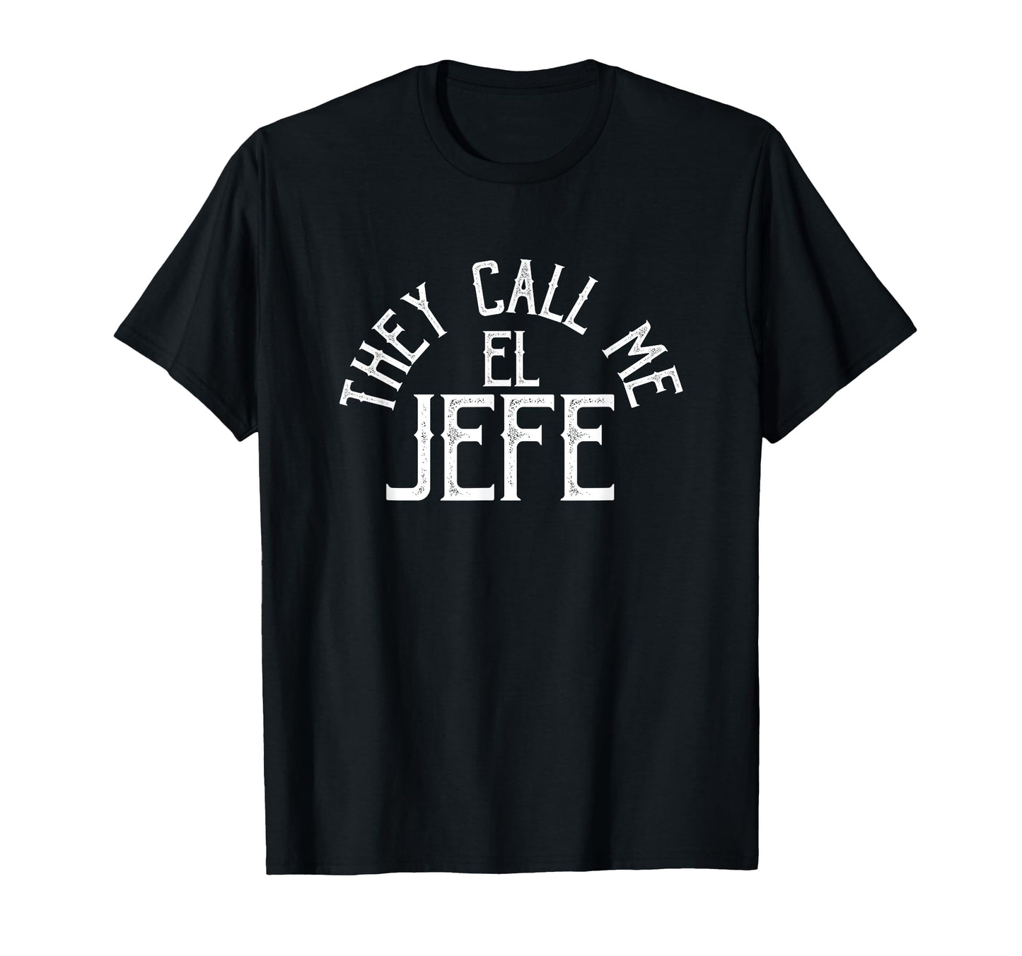 They Call Me El Jefe Spanish Boss T-Shirt - Streetwear Style for Adults - T-Shirt, Sweatshirt, Hoodie