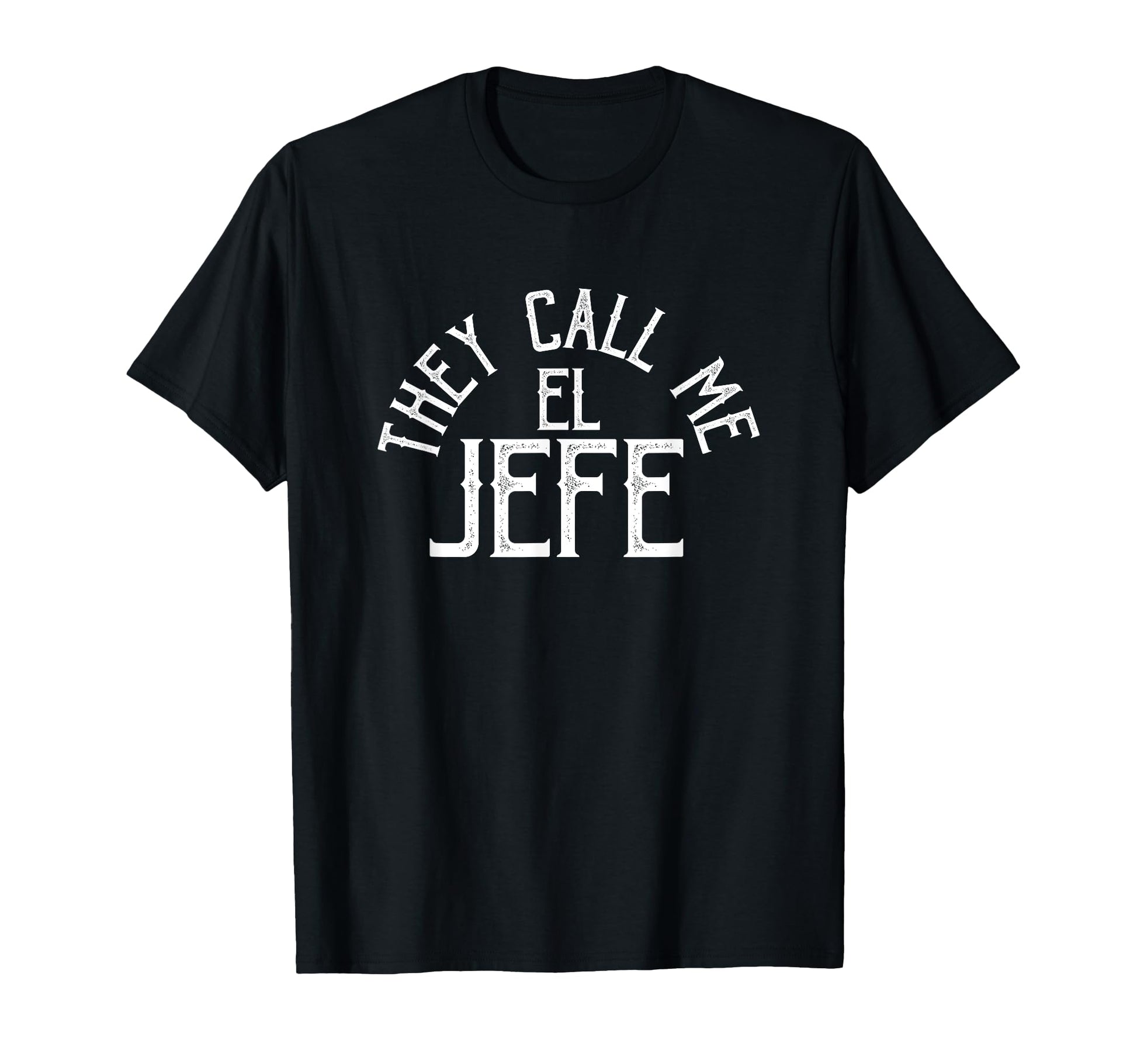They Call Me El Jefe Spanish Boss T-Shirt - Streetwear Style for Adults - T-Shirt, Sweatshirt, Hoodie