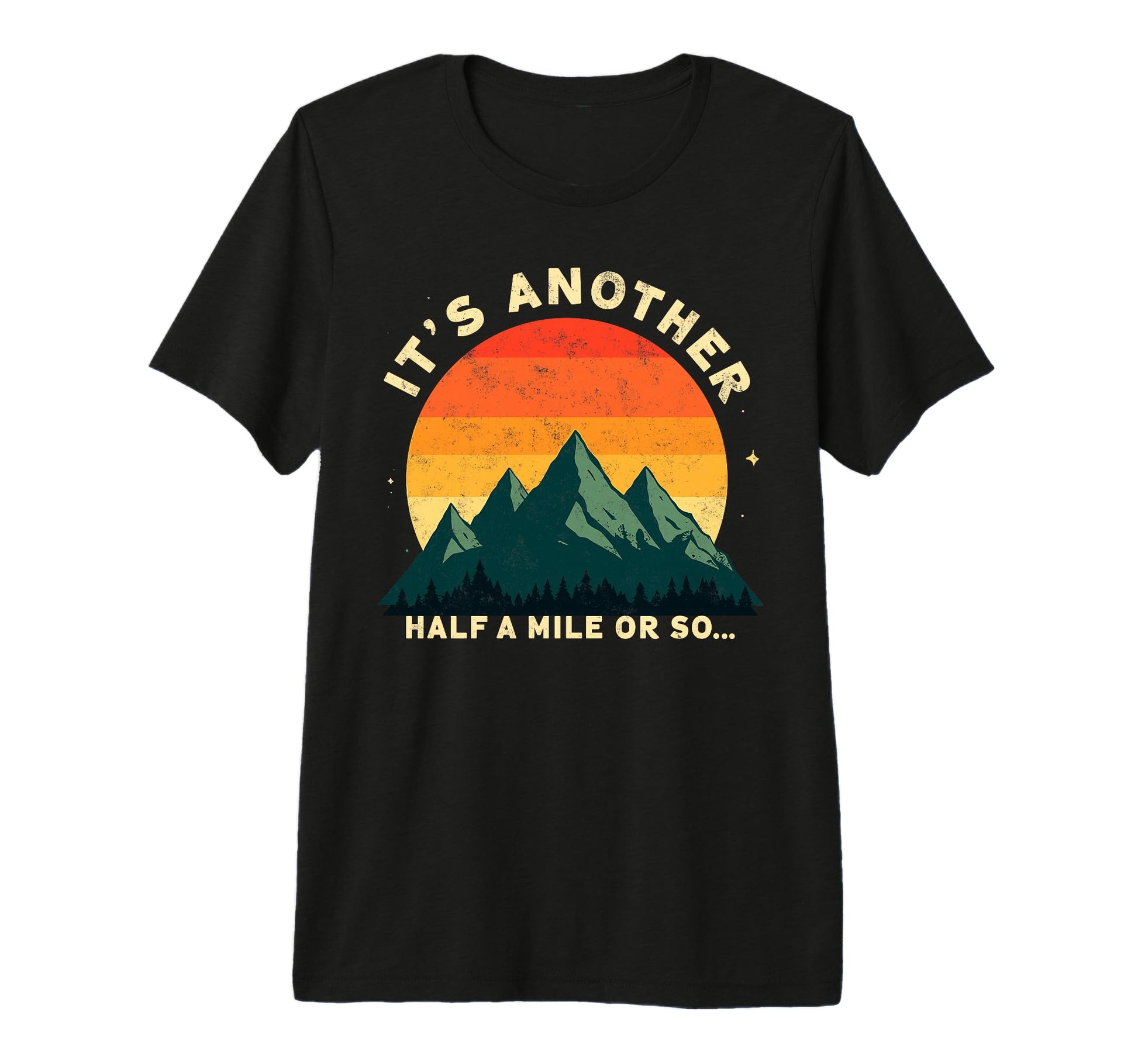 Its Another Half Mile Or So Funny Hiker T-Shirt - Streetwear Style Unisex - T-Shirt, Sweatshirt, Hoodie