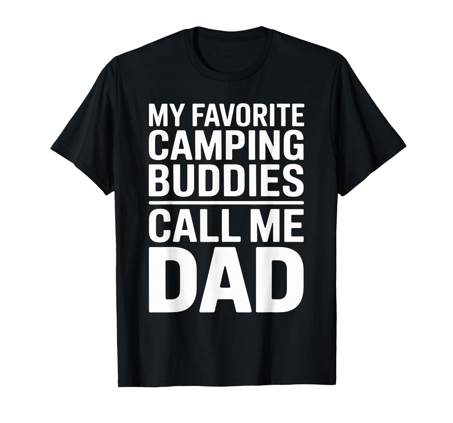 My Favorite Camping Buddies Call Me Dad T-Shirt - Streetwear Style Unisex - T-Shirt, Sweatshirt, Hoodie