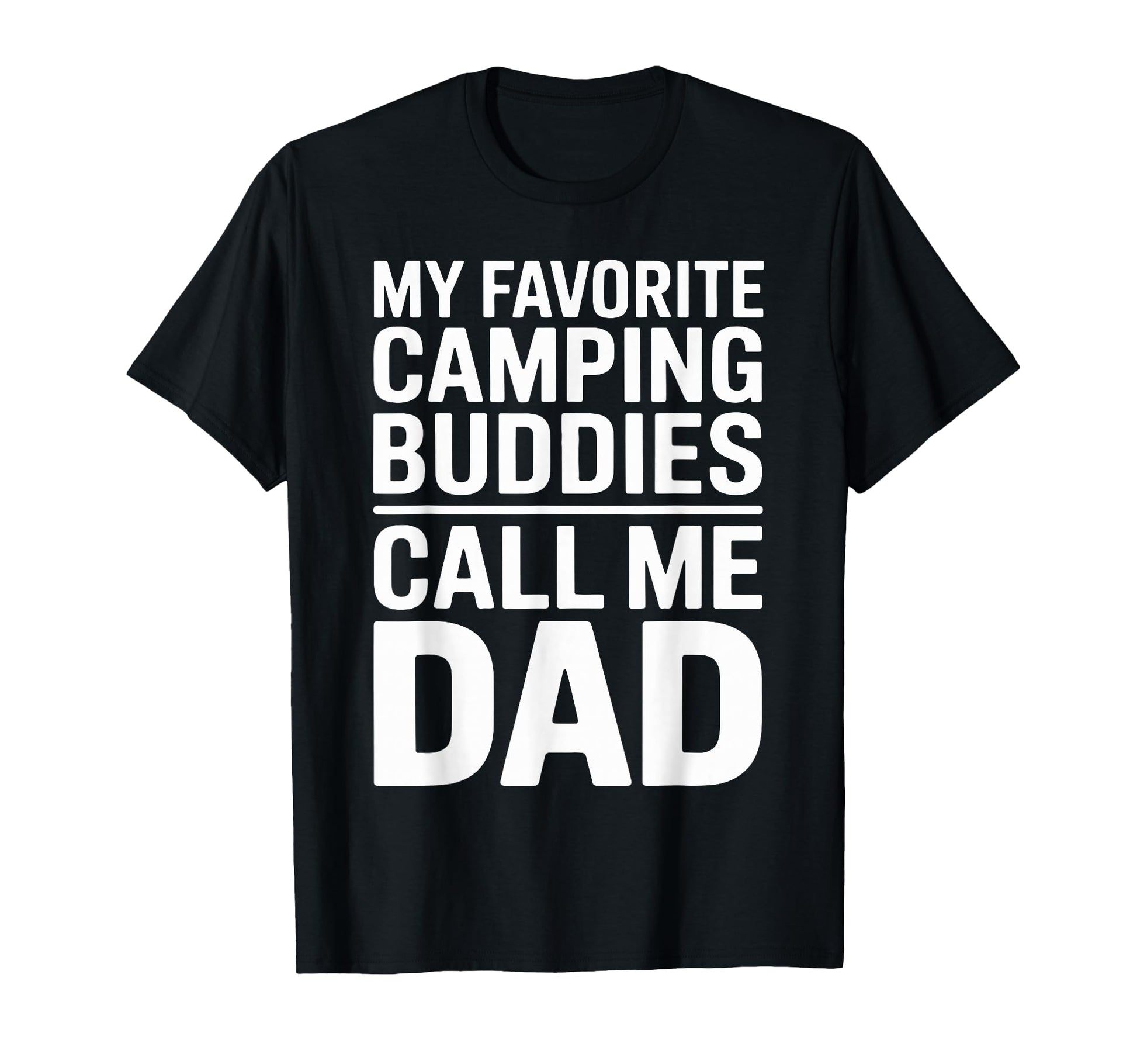 My Favorite Camping Buddies Call Me Dad T-Shirt - Streetwear Style Unisex - T-Shirt, Sweatshirt, Hoodie