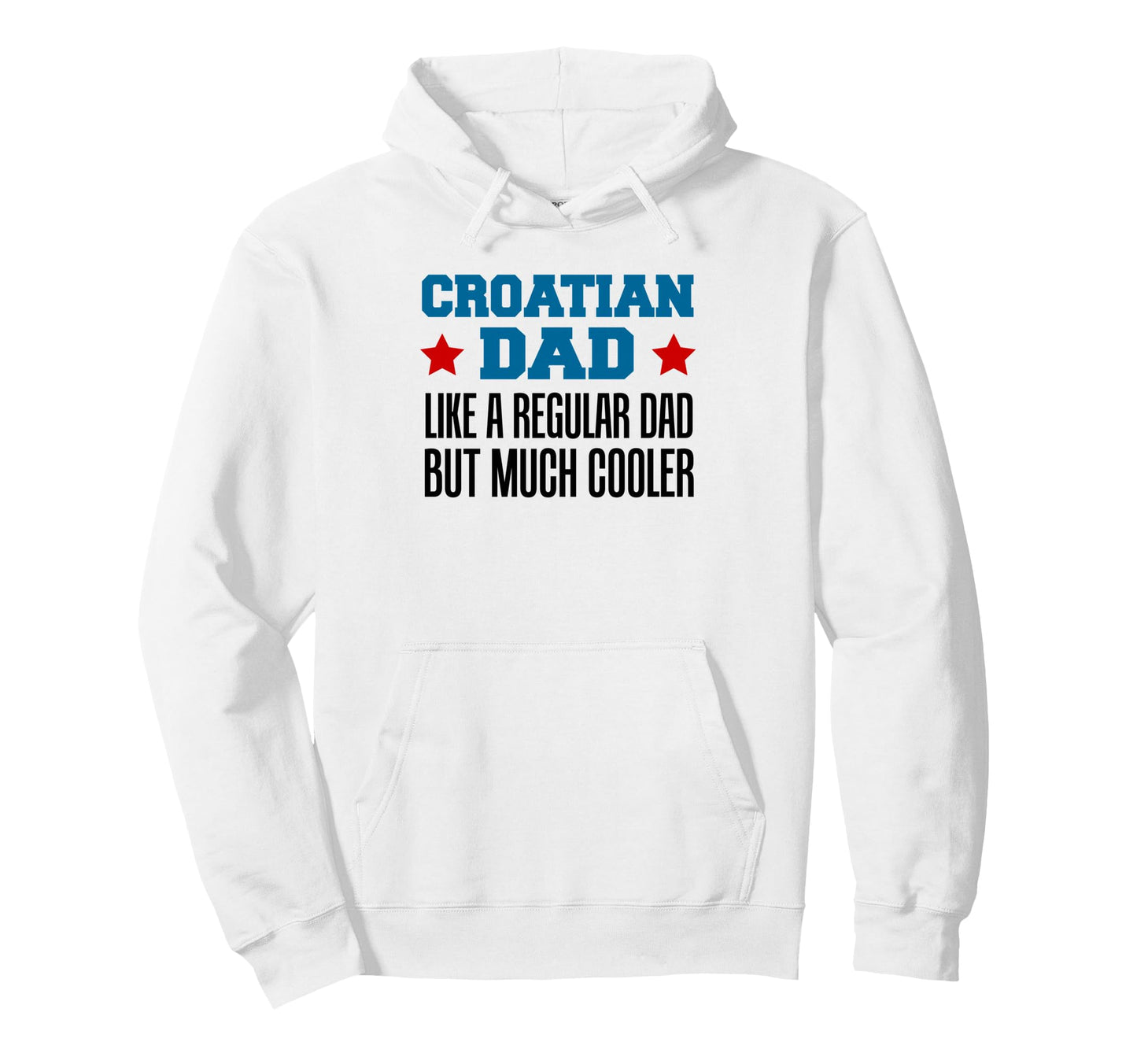 Croatian Dad Like Regular Dad But Hoodie - Fun Novelty Design for Adults - T-Shirt, Sweatshirt, Hoodie