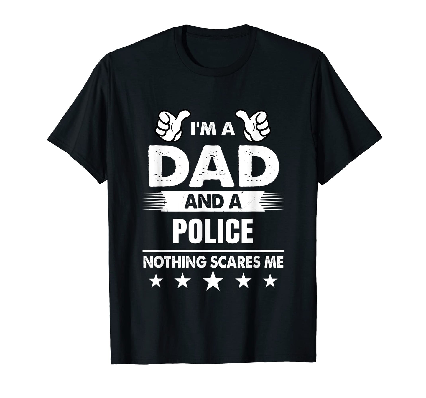 Mens Im Dad And Police Nothing Scares T-Shirt - Streetwear Style Men Women - T-Shirt, Sweatshirt, Hoodie