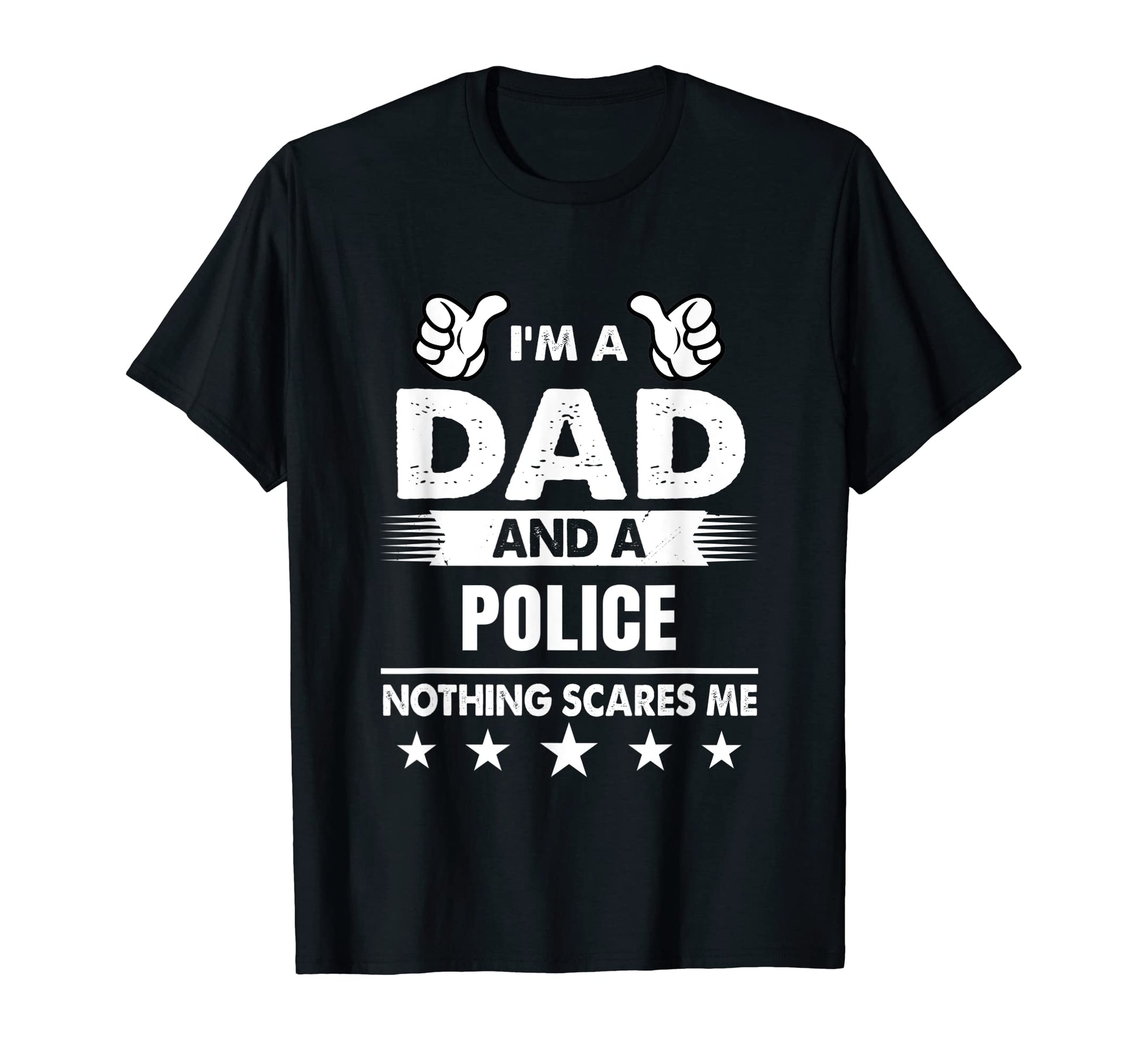 Mens Im Dad And Police Nothing Scares T-Shirt - Streetwear Style Men Women - T-Shirt, Sweatshirt, Hoodie