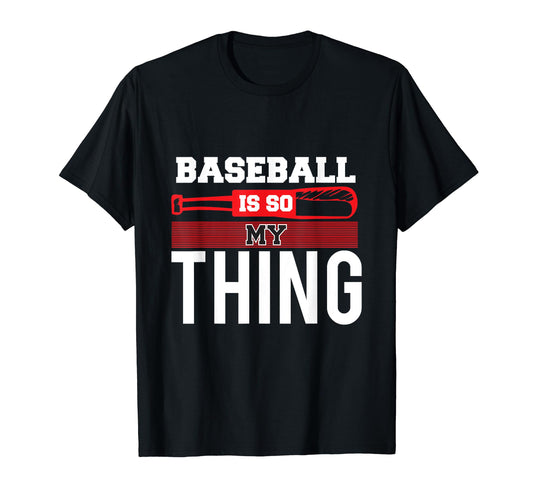 Baseball Is So My Thing Sport Baseball T-Shirt - Graphic Print Unisex - T-Shirt, Sweatshirt, Hoodie