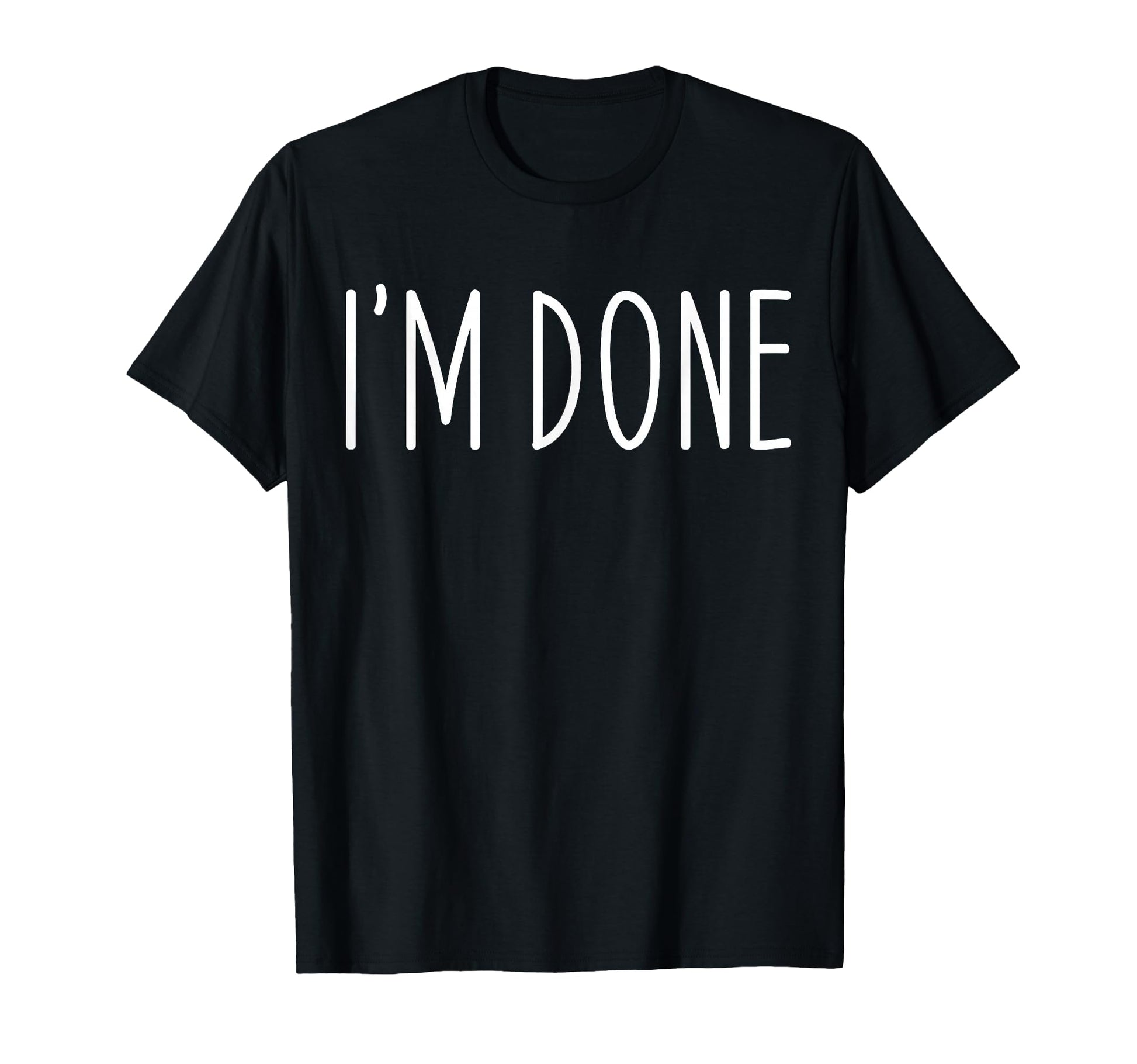 Funny Im Done Im Done Funny Distressed T-Shirt - Fun Novelty Design Unisex - T-Shirt, Sweatshirt, Hoodie