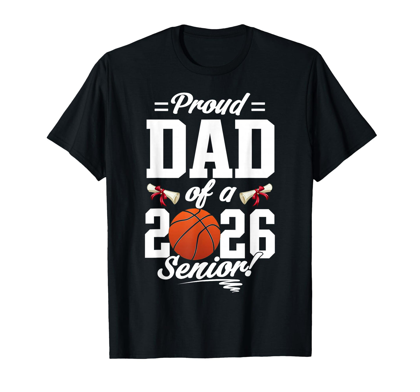 Proud Dad 2026 Senior Basketball T-Shirt - Unique Graphic for Adults - T-Shirt, Sweatshirt, Hoodie