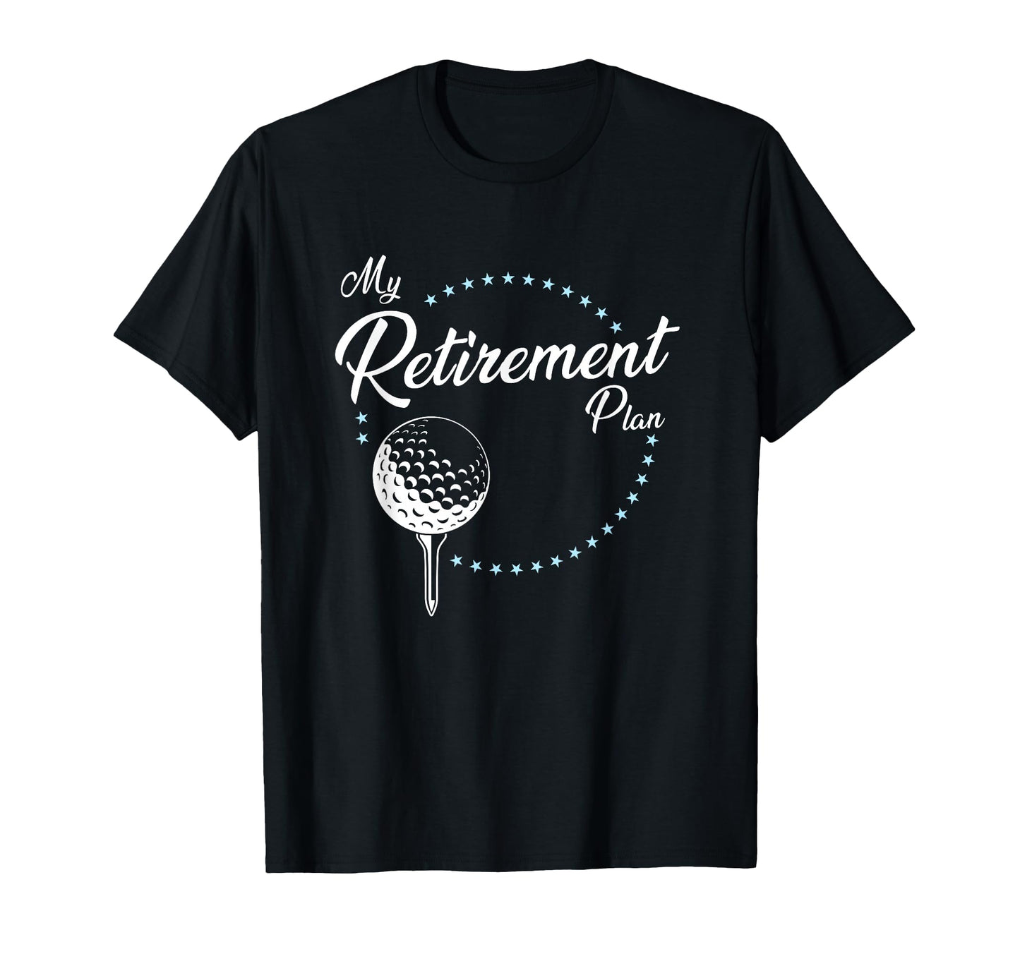 My Retirement Plan Golf T-Shirt - Casual Everyday Wear Unisex - T-Shirt, Sweatshirt, Hoodie