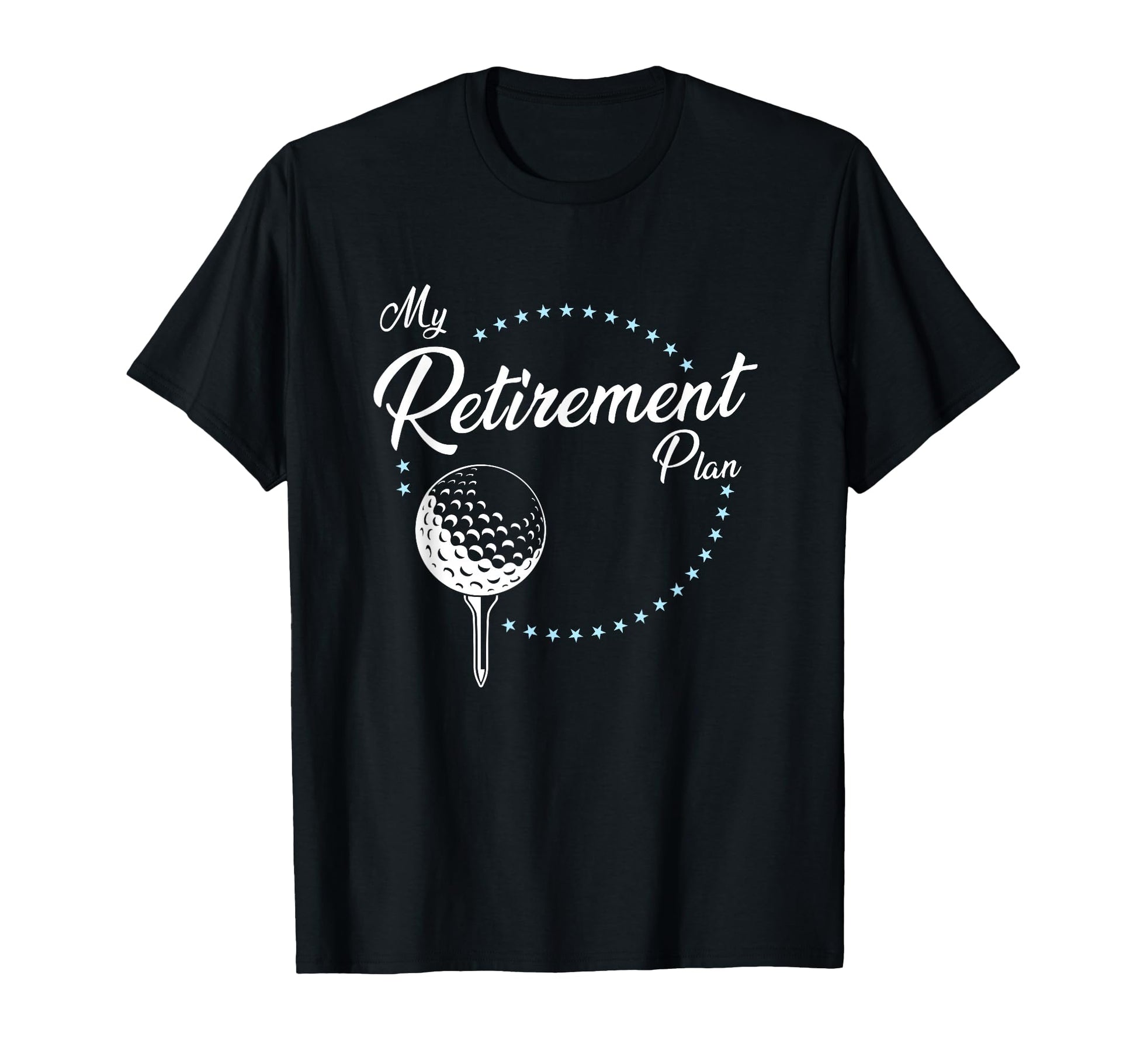 My Retirement Plan Golf T-Shirt - Casual Everyday Wear Unisex - T-Shirt, Sweatshirt, Hoodie