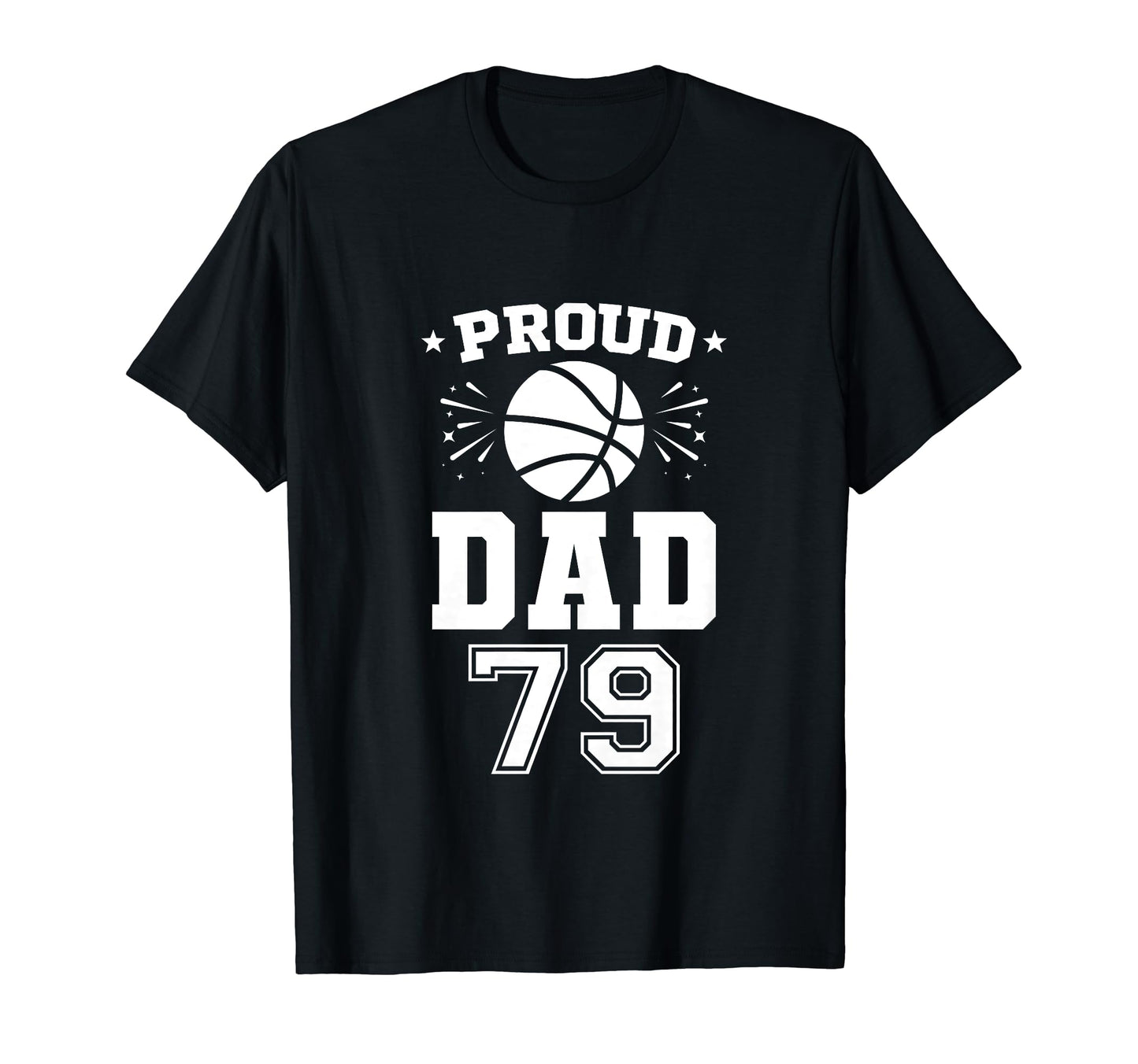 Proud Basketball Dad Number 79 T-Shirt - Novelty Apparel for Adults - T-Shirt, Sweatshirt, Hoodie