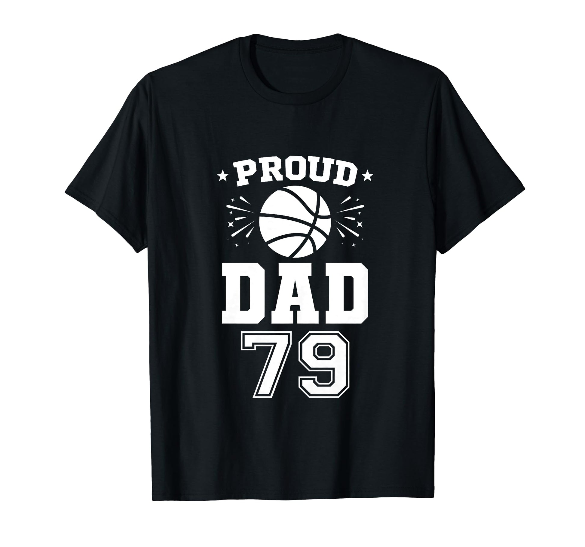 Proud Basketball Dad Number 79 T-Shirt - Novelty Apparel for Adults - T-Shirt, Sweatshirt, Hoodie