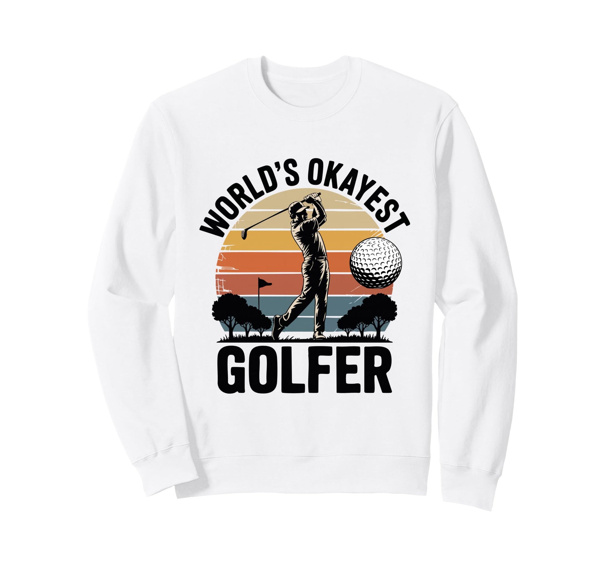 Worlds Okayest Golfer Golfer Sweatshirt - Fun Novelty Design Men Women - T-Shirt, Sweatshirt, Hoodie