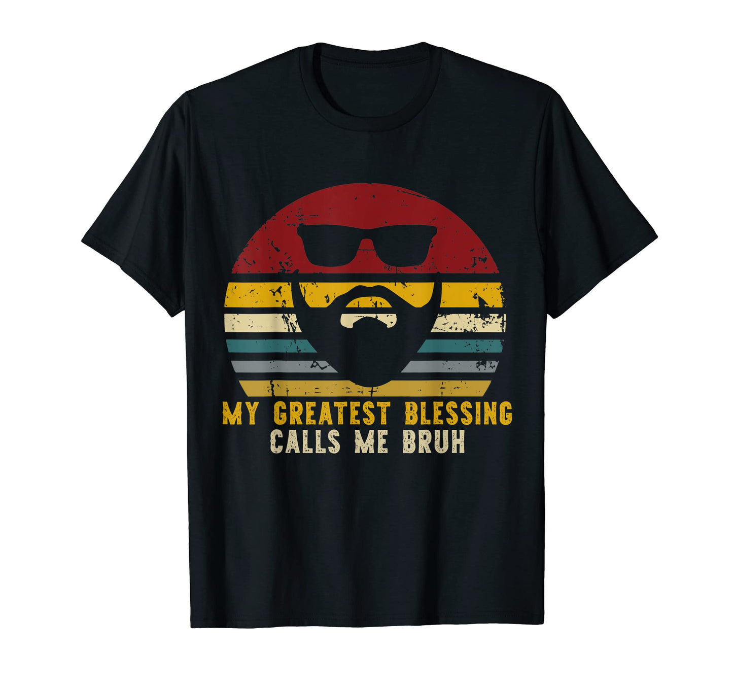 My Greatest Blessing Calls Me Bruh Funny T-Shirt - Graphic Print Men Women - T-Shirt, Sweatshirt, Hoodie