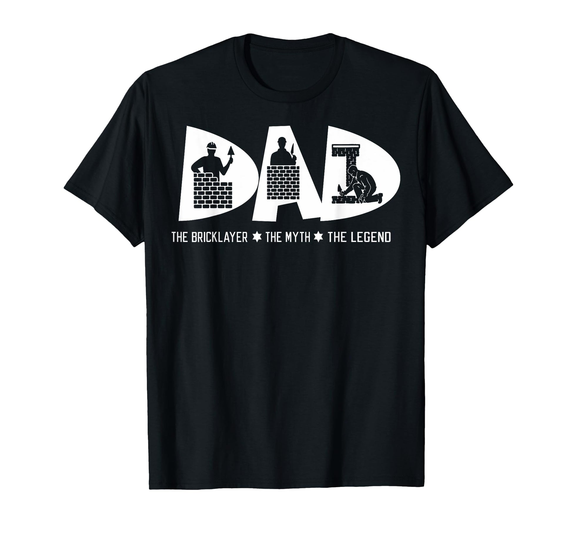 Dad Bricklayer Myth Legend Fathers T-Shirt - Casual Everyday Wear Unisex - T-Shirt, Sweatshirt, Hoodie