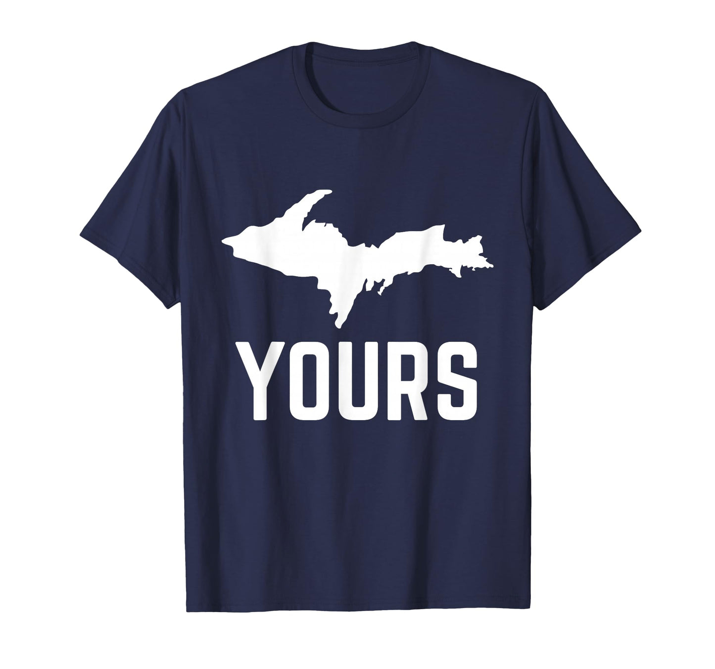 U P Yours Upper Peninsula Yooper T-Shirt - Unique Graphic Men Women - T-Shirt, Sweatshirt, Hoodie