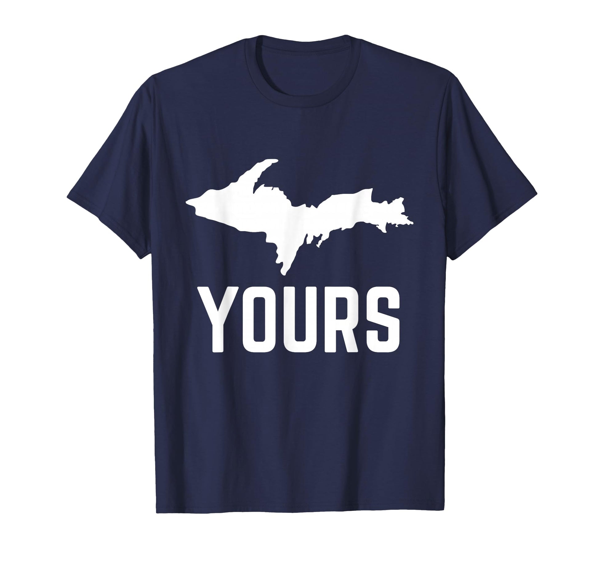 U P Yours Upper Peninsula Yooper T-Shirt - Unique Graphic Men Women - T-Shirt, Sweatshirt, Hoodie