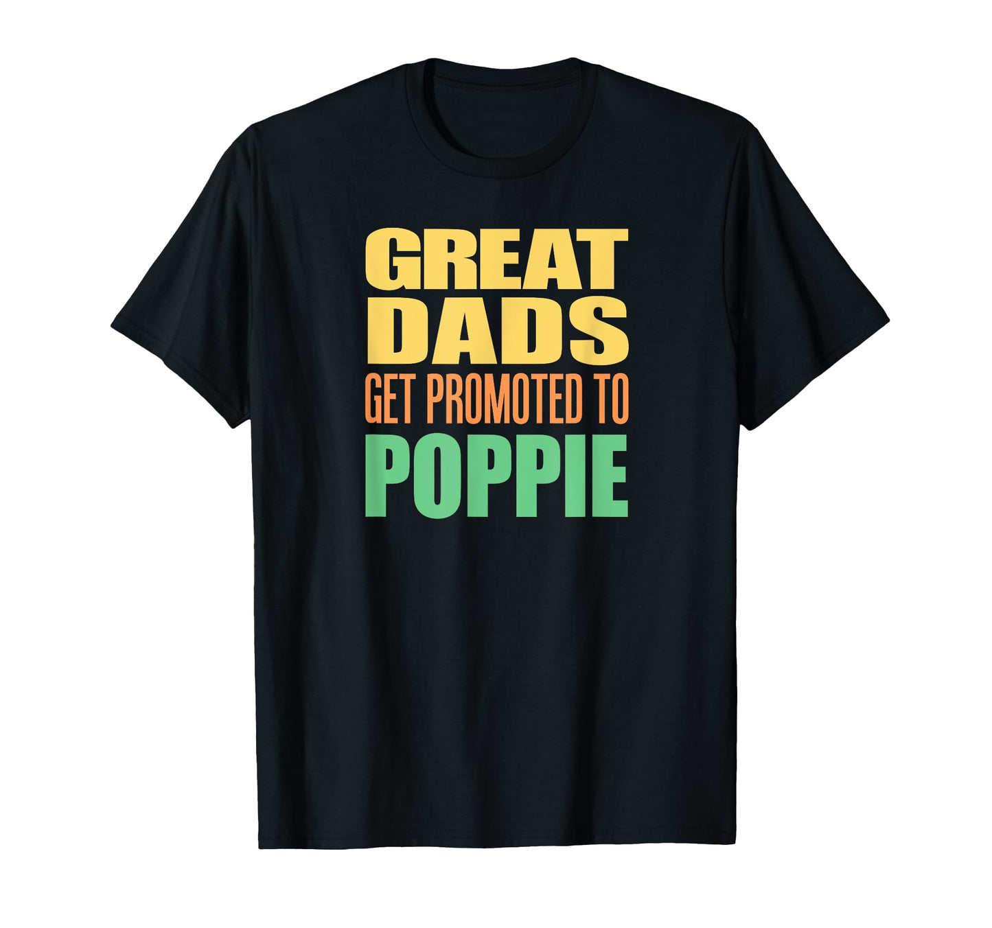 Great Dads Get Promoted To Poppie T-Shirt - Streetwear Style for Adults - T-Shirt, Sweatshirt, Hoodie