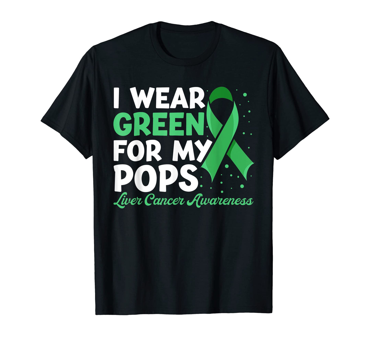 I Wear Green My Pops Liver Cancer T-Shirt - Unique Graphic for Adults - T-Shirt, Sweatshirt, Hoodie