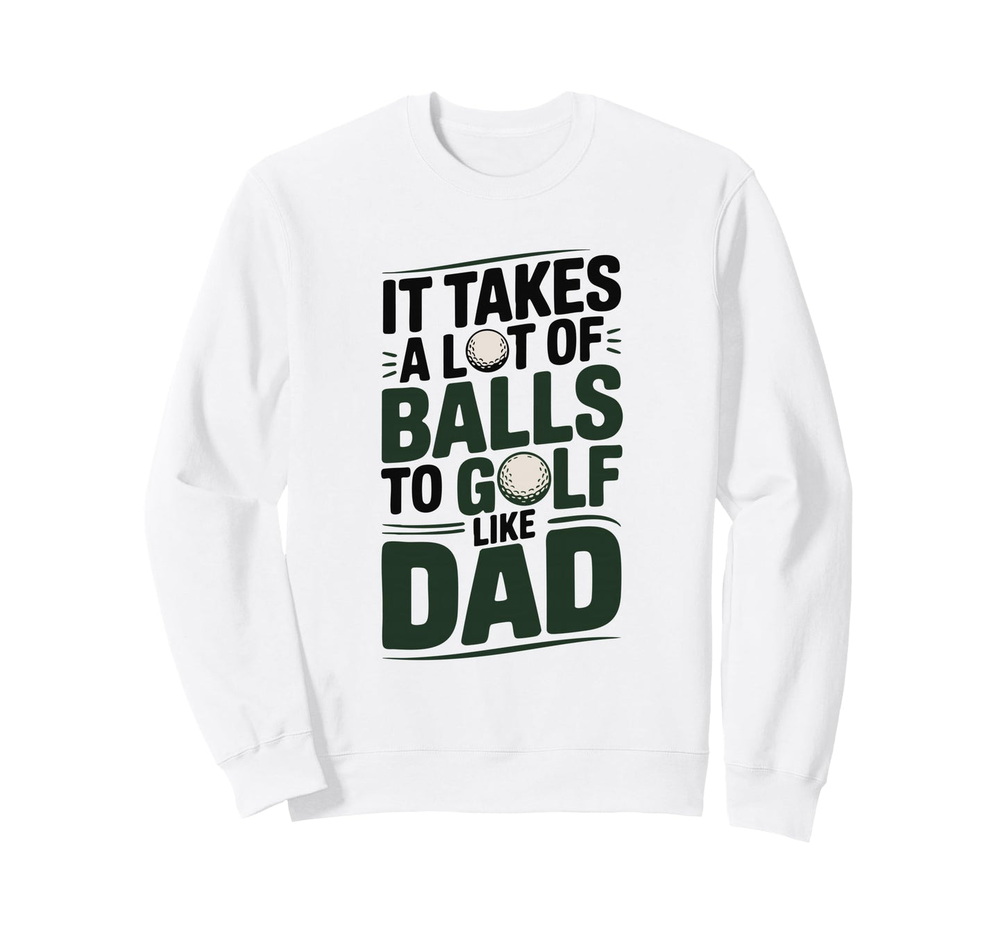 It Takes Lot Balls To Golf Like Sweatshirt - Streetwear Style Men Women - T-Shirt, Sweatshirt, Hoodie