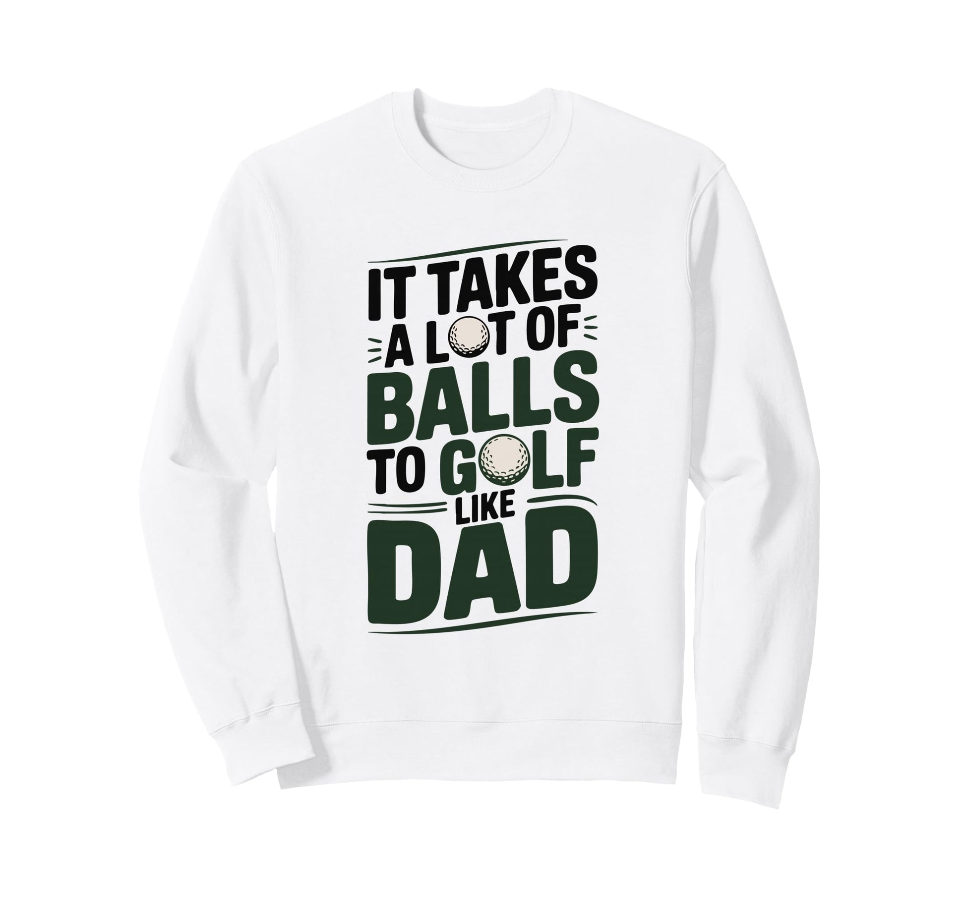It Takes Lot Balls To Golf Like Sweatshirt - Streetwear Style Men Women - T-Shirt, Sweatshirt, Hoodie