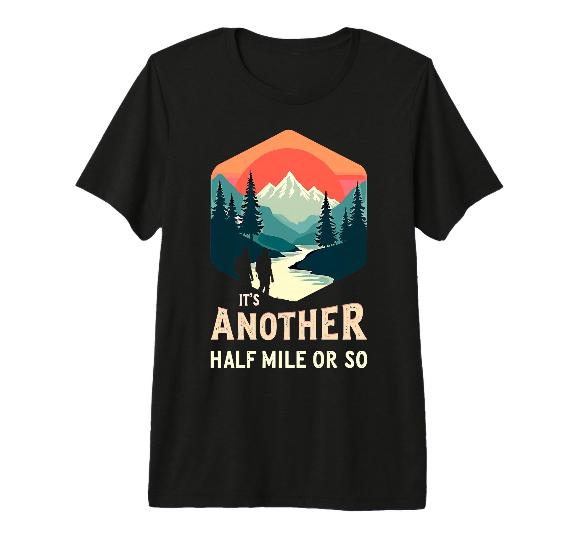 Its Another Half Mile Or So Funny T-Shirt - Aesthetic Graphic for Adults - T-Shirt, Sweatshirt, Hoodie