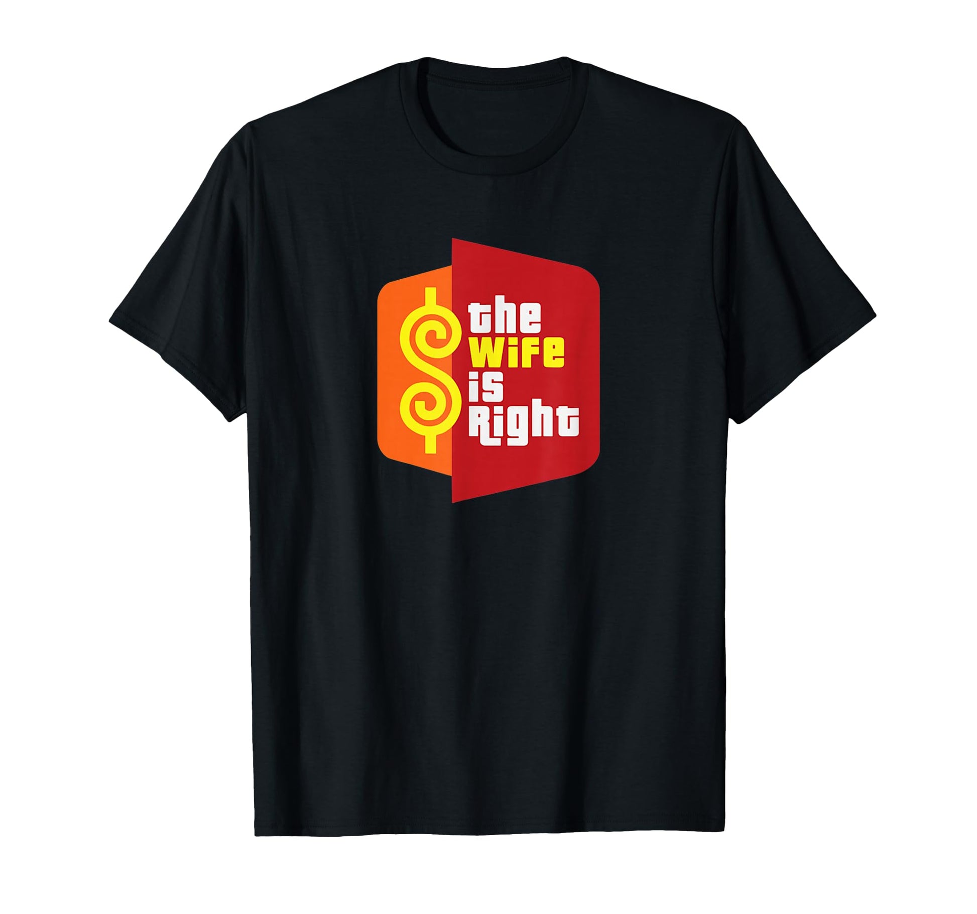 Wife Is Right Funny Husband Sarcastic T-Shirt - Minimalist Print Unisex - T-Shirt, Sweatshirt, Hoodie