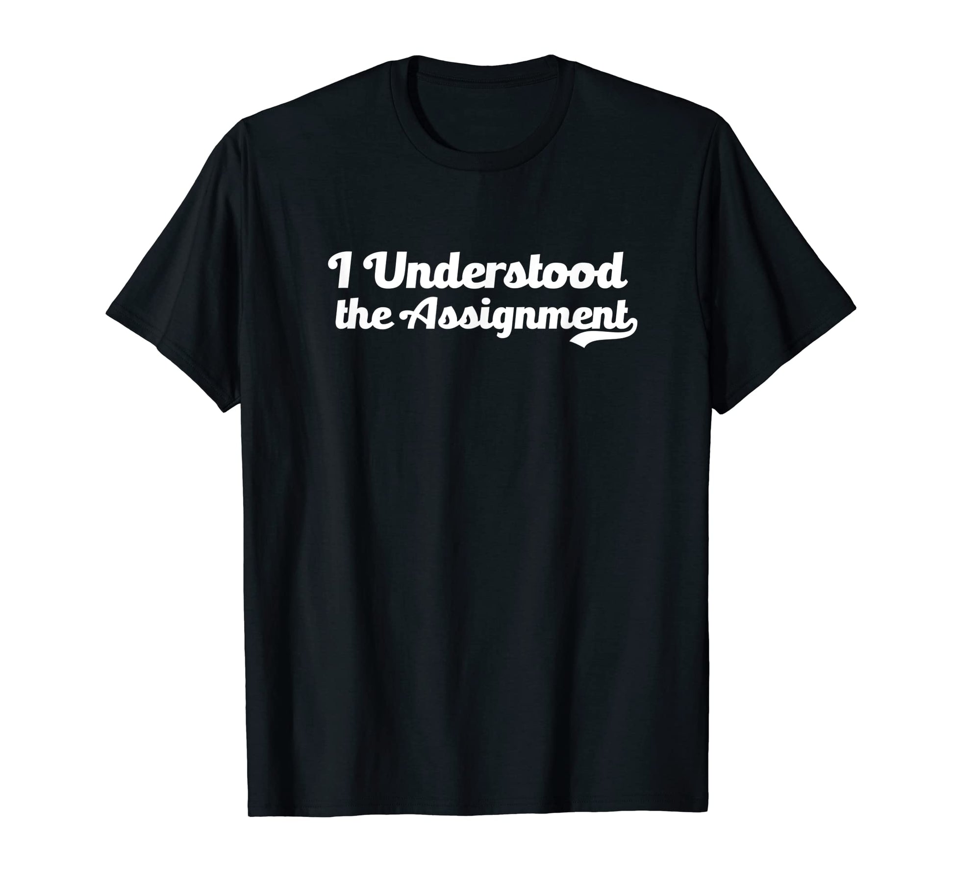 I Understood Assignment Funny Meme T-Shirt - Aesthetic Graphic Unisex - T-Shirt, Sweatshirt, Hoodie