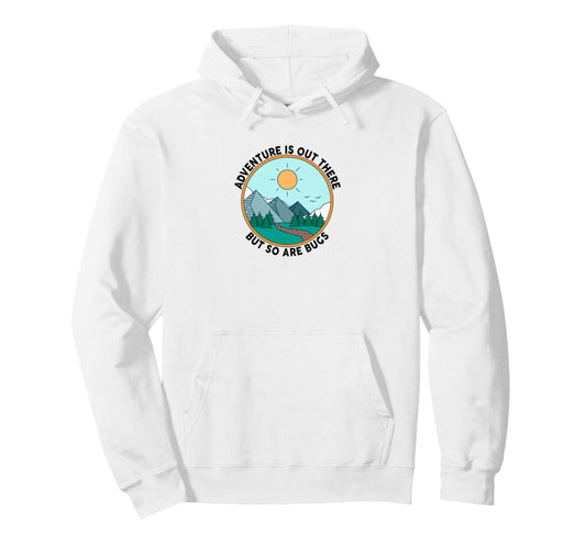 Adventure Is Out There But So Are Hoodie - Fun Novelty Design for Adults - T-Shirt, Sweatshirt, Hoodie