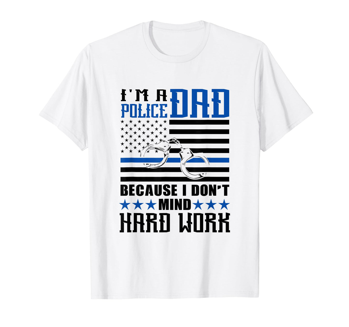 Thin Blue Line Im Police Dad Because T-Shirt - Casual Everyday Wear Unisex - T-Shirt, Sweatshirt, Hoodie
