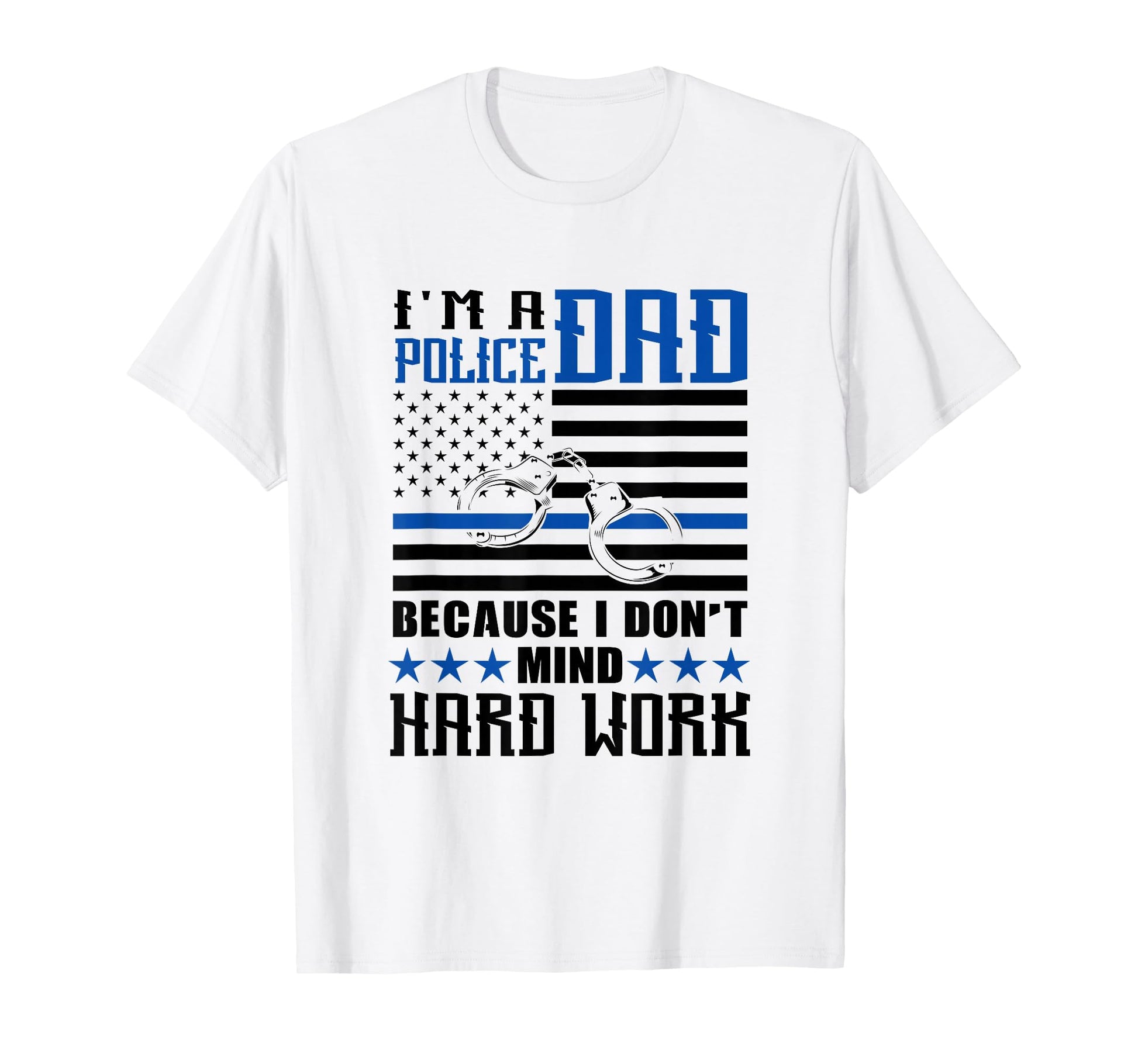 Thin Blue Line Im Police Dad Because T-Shirt - Casual Everyday Wear Unisex - T-Shirt, Sweatshirt, Hoodie