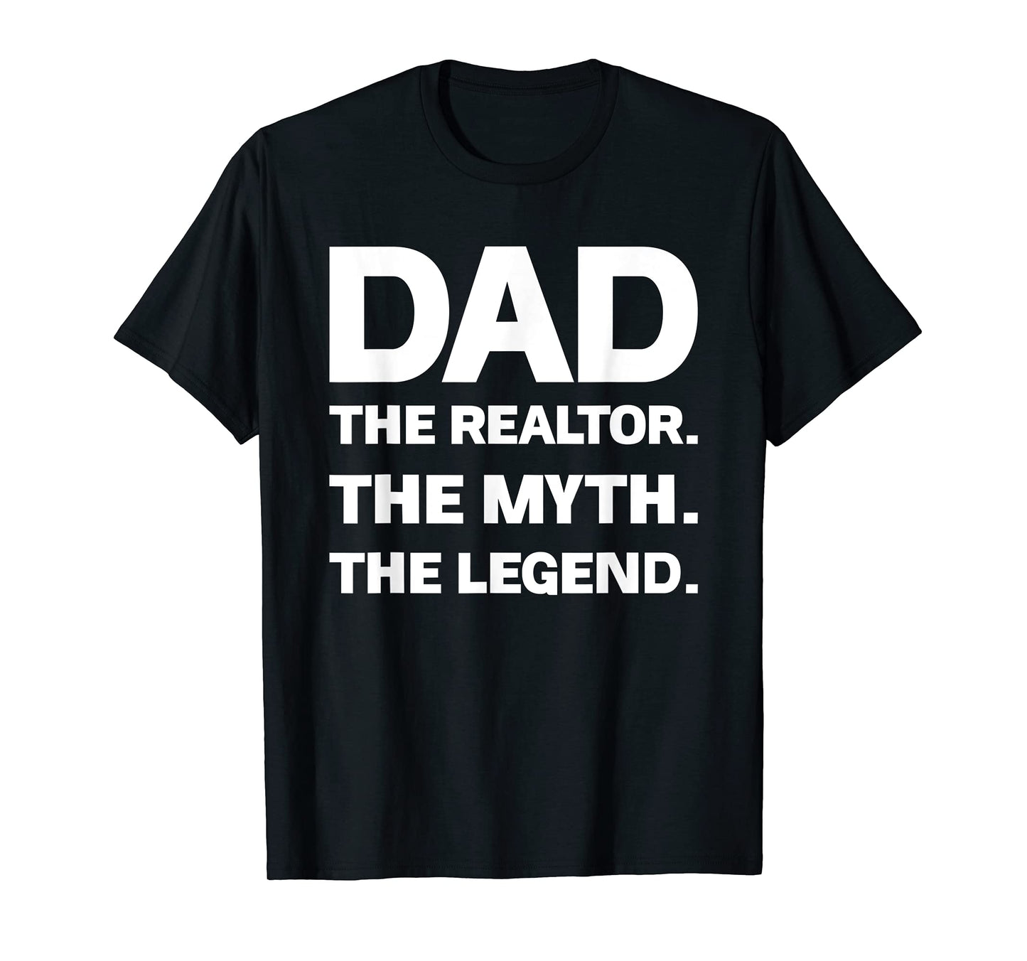 Mens Dad Realtor Myth Legend Realtor Dad T-Shirt - Novelty Apparel Unisex - T-Shirt, Sweatshirt, Hoodie