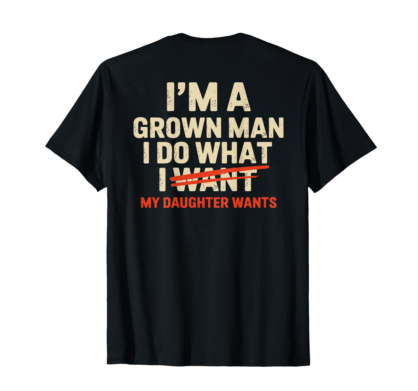 Im Grown I Do What My Daughter Wants Back T-Shirt - Unique Graphic Unisex - T-Shirt, Sweatshirt, Hoodie