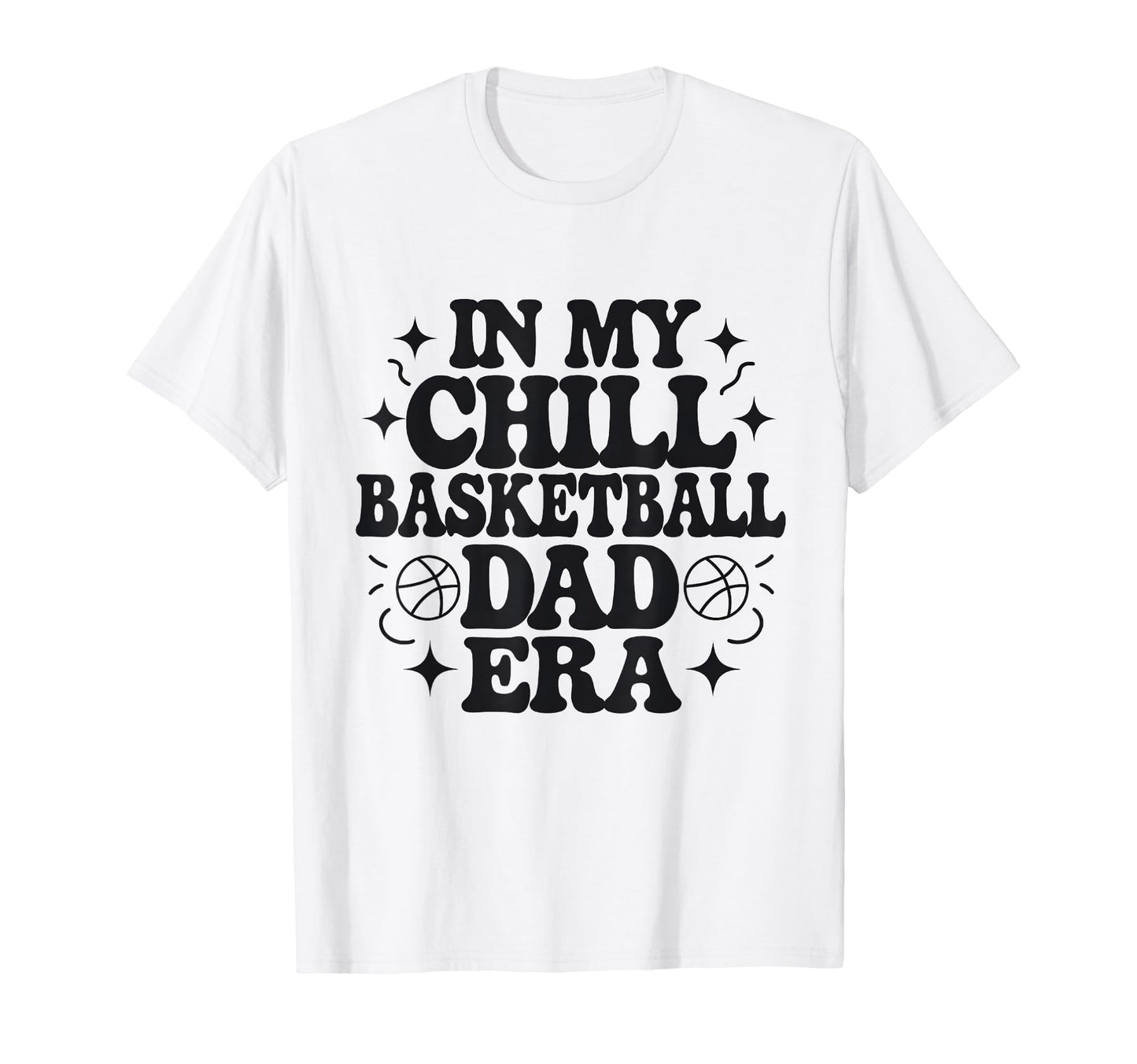 My Chill Basketball Dad Era T-Shirt - Streetwear Style for Adults - T-Shirt, Sweatshirt, Hoodie