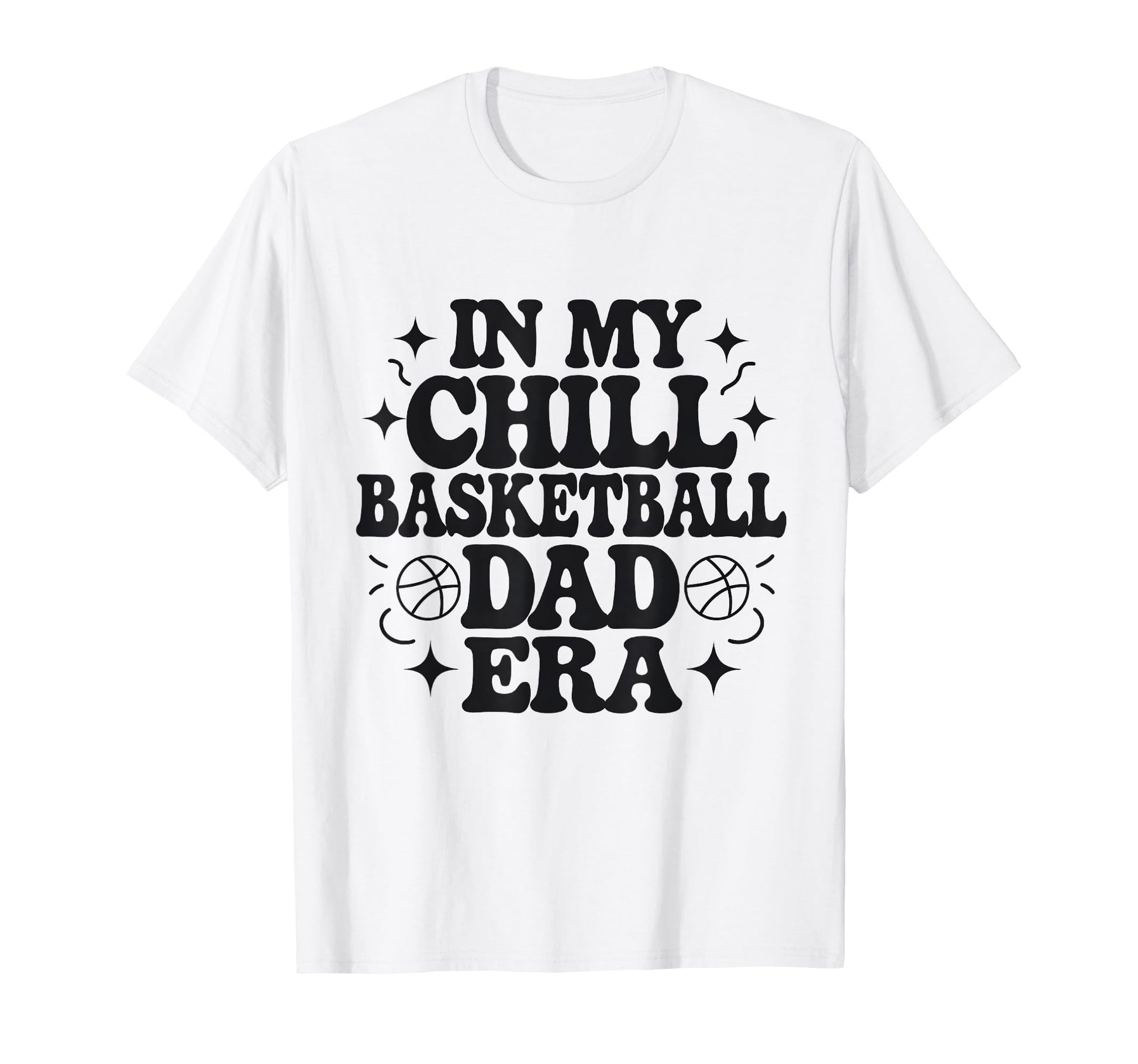 My Chill Basketball Dad Era T-Shirt - Streetwear Style for Adults - T-Shirt, Sweatshirt, Hoodie