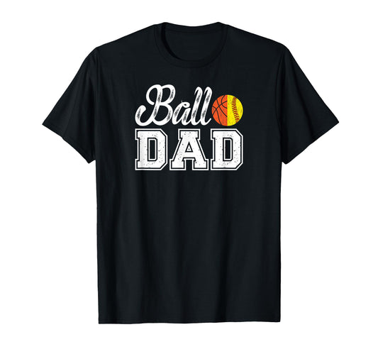 Ball Dad Proud Softball Basketball Dad T-Shirt - Graphic Print Unisex - T-Shirt, Sweatshirt, Hoodie